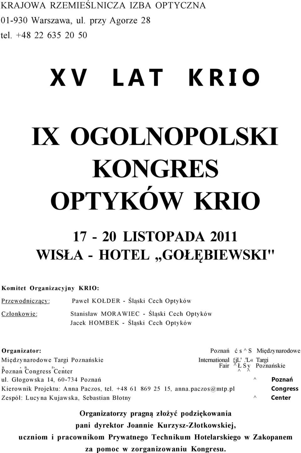 Optyków Stanisław MORAWIEC - Śląski Cech Optyków Jacek HOMBEK - Śląski Cech Optyków Organizator: Poznań ćs^s Międzynarodowe Międzynarodowe Targi Poznańskie International {jl'.