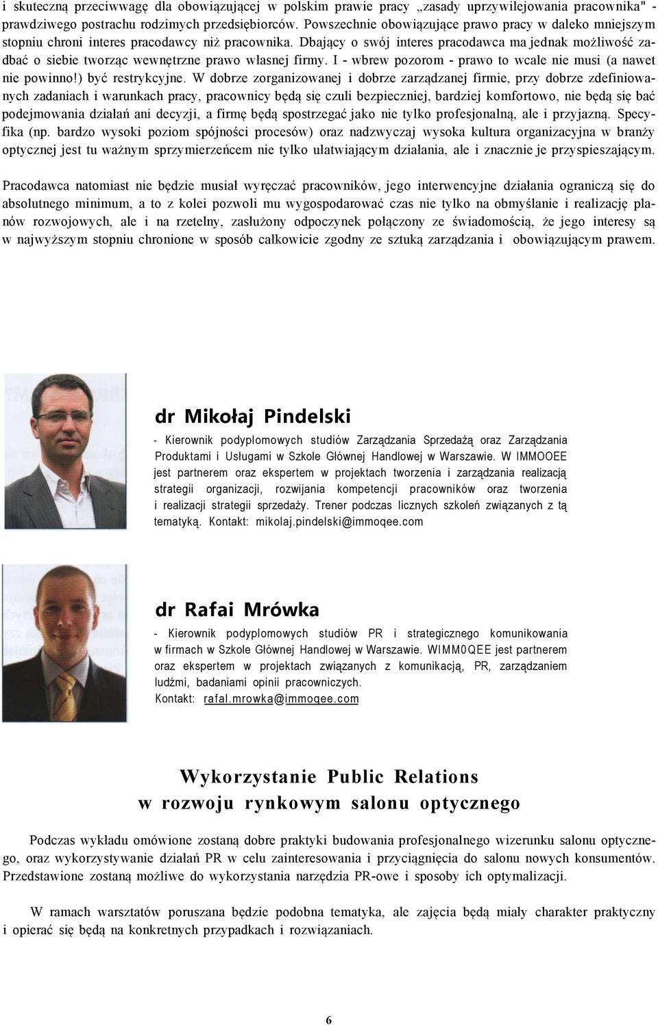Dbający o swój interes pracodawca ma jednak możliwość zadbać o siebie tworząc wewnętrzne prawo własnej firmy. I - wbrew pozorom - prawo to wcale nie musi (a nawet nie powinno!) być restrykcyjne.