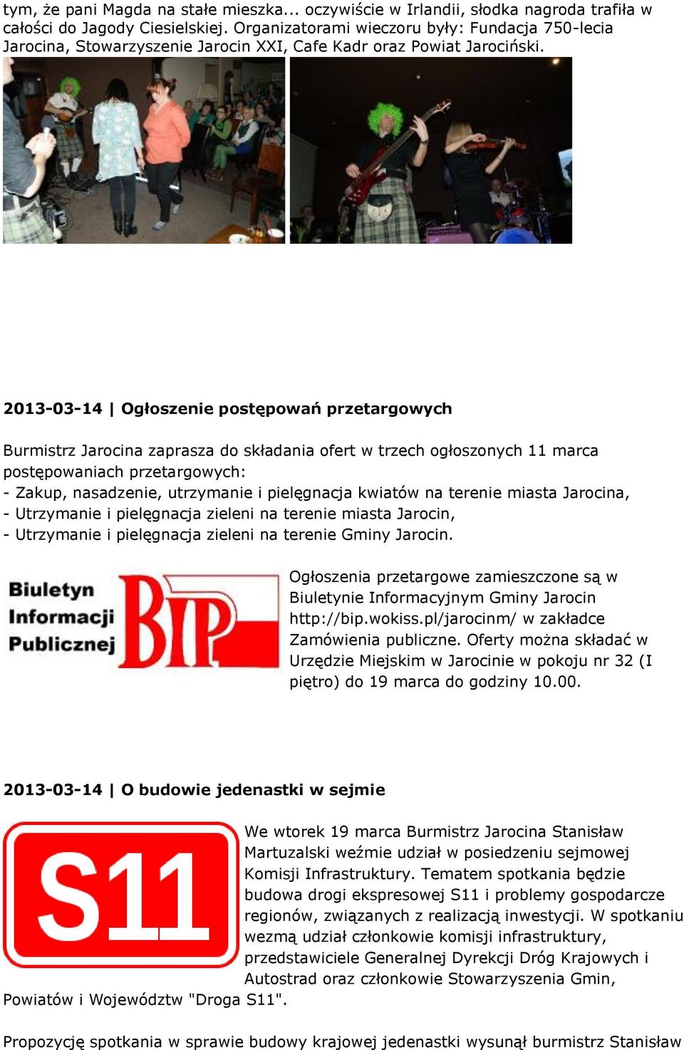 2013-03-14 Ogłoszenie postępowań przetargowych Burmistrz Jarocina zaprasza do składania ofert w trzech ogłoszonych 11 marca postępowaniach przetargowych: - Zakup, nasadzenie, utrzymanie i pielęgnacja