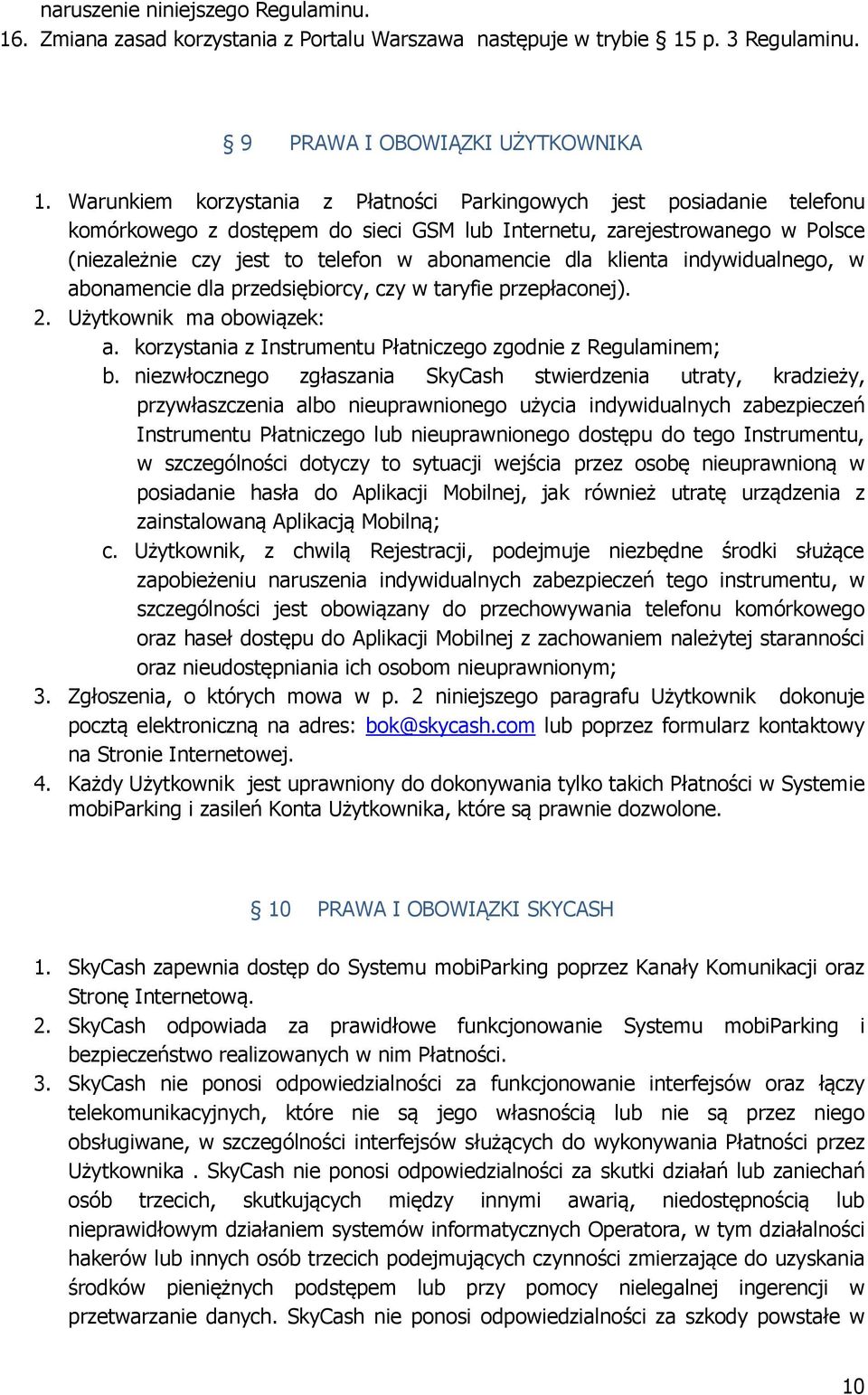 klienta indywidualnego, w abonamencie dla przedsiębiorcy, czy w taryfie przepłaconej). 2. Użytkownik ma obowiązek: a. korzystania z Instrumentu Płatniczego zgodnie z Regulaminem; b.