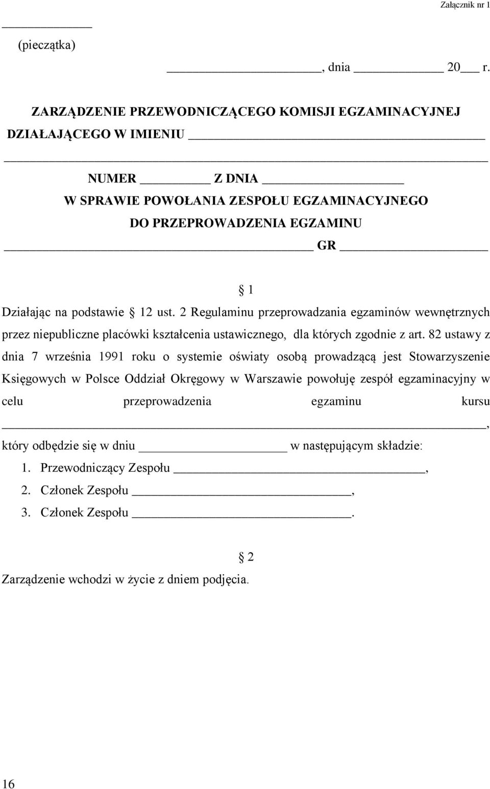 podstawie 12 ust. 2 Regulaminu przeprowadzania egzaminów wewnętrznych przez niepubliczne placówki kształcenia ustawicznego, dla których zgodnie z art.