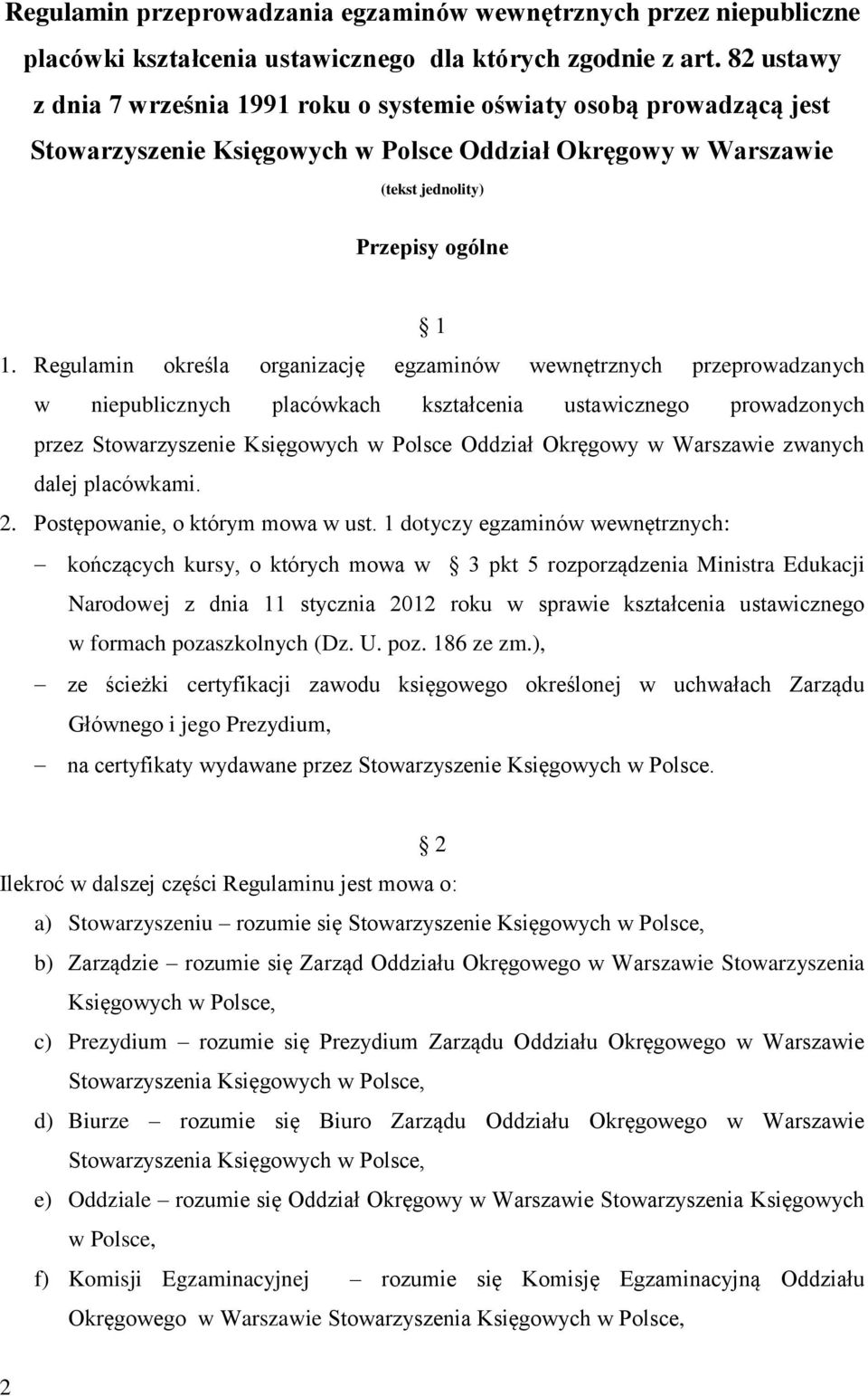 Regulamin określa organizację egzaminów wewnętrznych przeprowadzanych w niepublicznych placówkach kształcenia ustawicznego prowadzonych przez Stowarzyszenie Księgowych w Polsce Oddział Okręgowy w