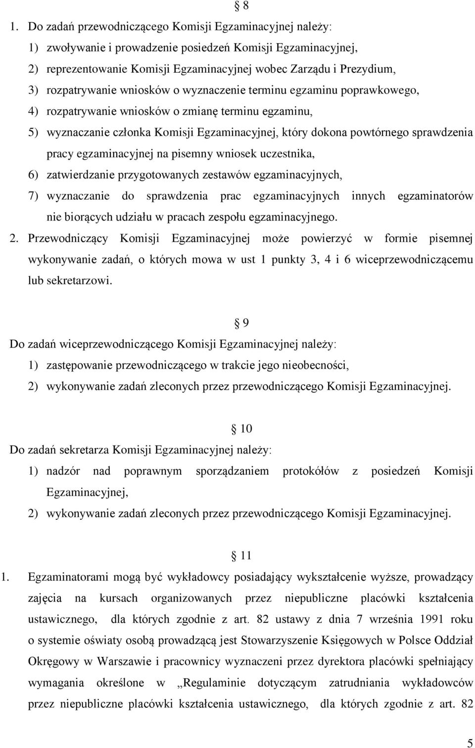 sprawdzenia pracy egzaminacyjnej na pisemny wniosek uczestnika, 6) zatwierdzanie przygotowanych zestawów egzaminacyjnych, 7) wyznaczanie do sprawdzenia prac egzaminacyjnych innych egzaminatorów nie