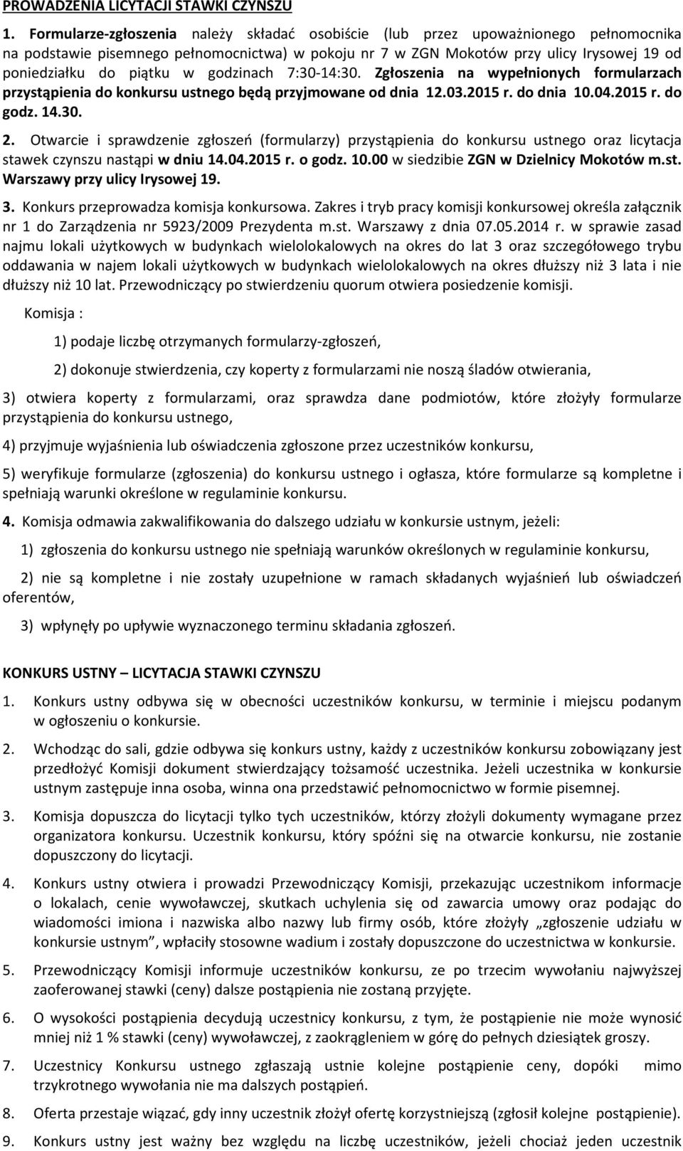 piątku w godzinach 7:30-14:30. Zgłoszenia na wypełnionych formularzach przystąpienia do konkursu ustnego będą przyjmowane od dnia 12.03.2015 r. do dnia 10.04.2015 r. do godz. 14.30. 2.