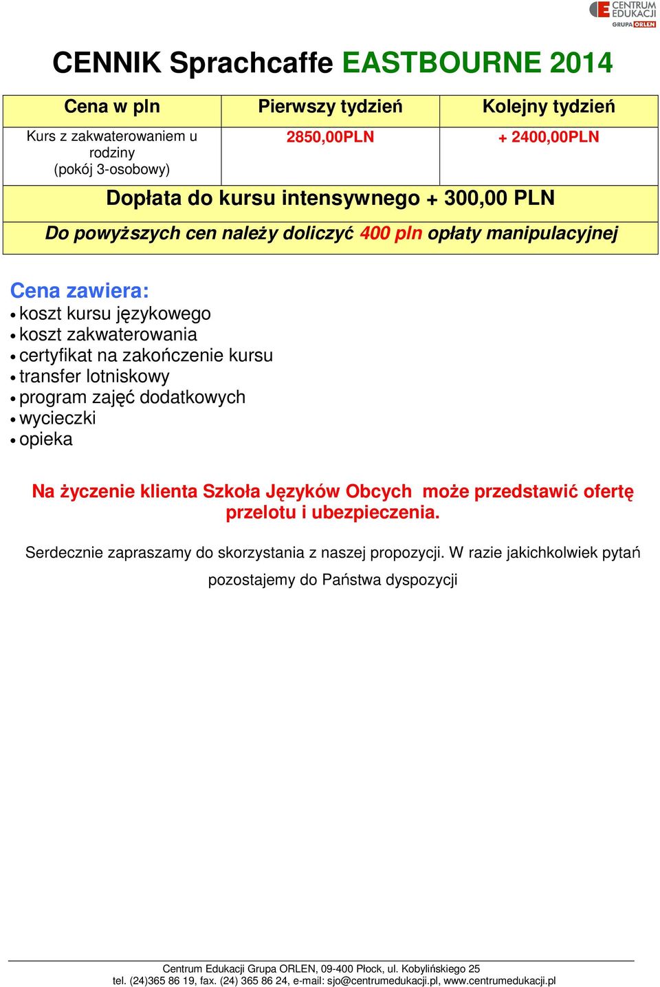 zakwaterowania certyfikat na zakończenie kursu transfer lotniskowy program zajęć dodatkowych wycieczki opieka Na życzenie klienta Szkoła Języków Obcych może