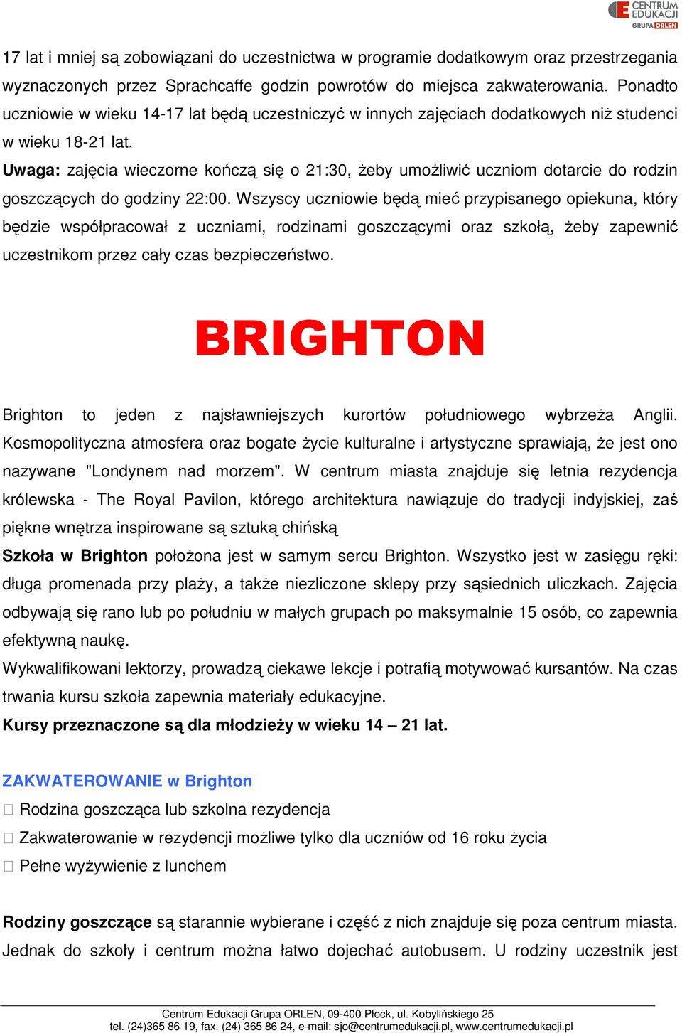 Uwaga: zajęcia wieczorne kończą się o 21:30, żeby umożliwić uczniom dotarcie do rodzin goszczących do godziny 22:00.