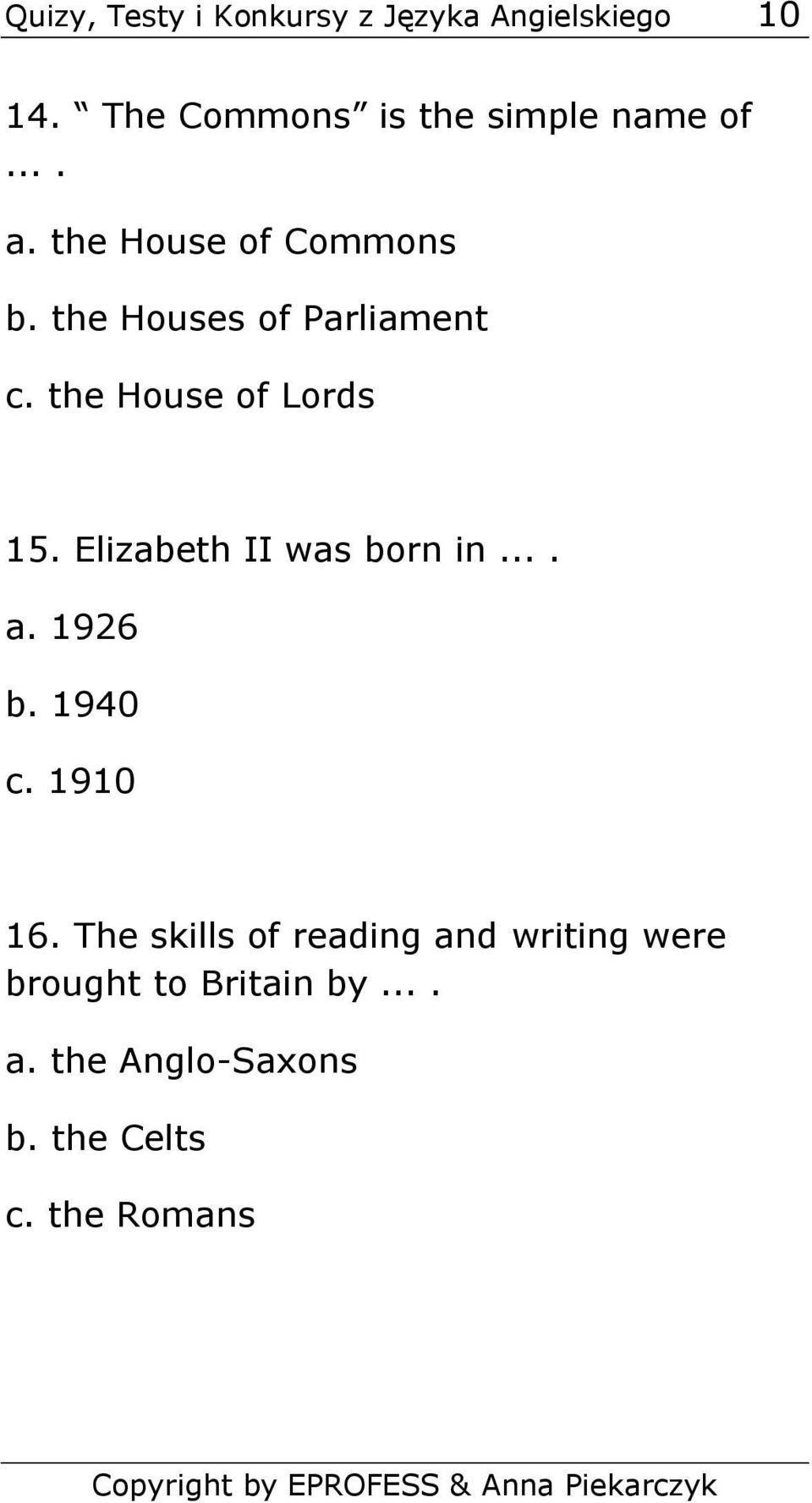 the Houses of Parliament c. the House of Lords 15. Elizabeth II was born in.... a.