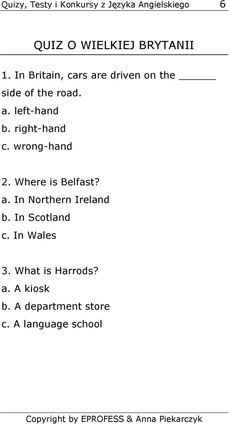 right-hand c. wrong-hand 2. Where is Belfast? a. In Northern Ireland b.