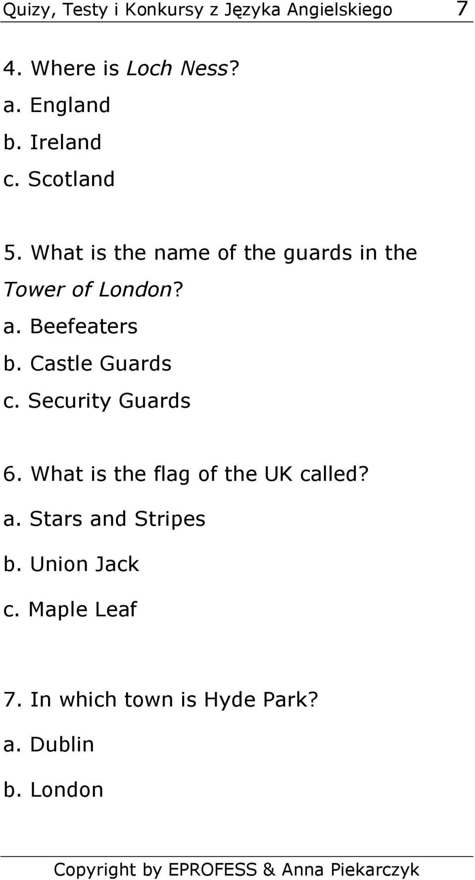 Beefeaters b. Castle Guards c. Security Guards 6. What is the flag of the UK called? a.
