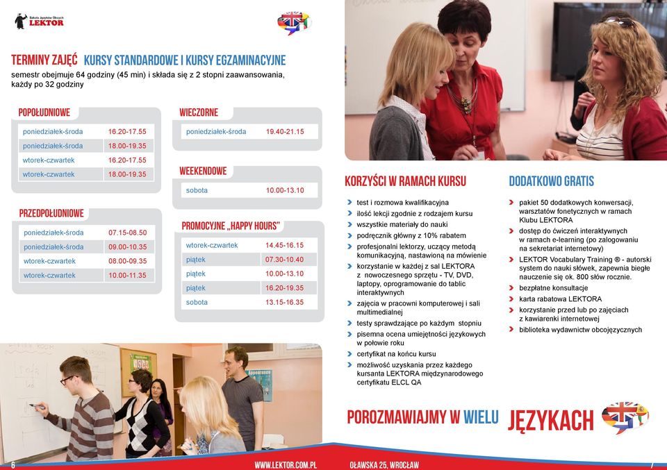 10 KORZYŚCI W RAMACH KURSU DODATKOWO GRATIS przedpołudniowe poniedziałek-środa 07.15-08.50 poniedziałek-środa 09.00-10.35 wtorek-czwartek 08.00-09.35 wtorek-czwartek 10.00-11.
