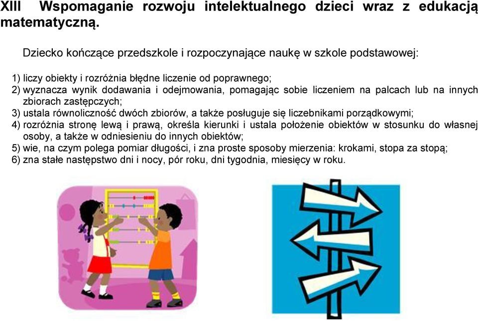 zastępczych; 3) ustala równoliczność dwóch zbiorów, a także posługuje się liczebnikami porządkowymi; 4) rozróżnia stronę lewą i prawą, określa kierunki i ustala