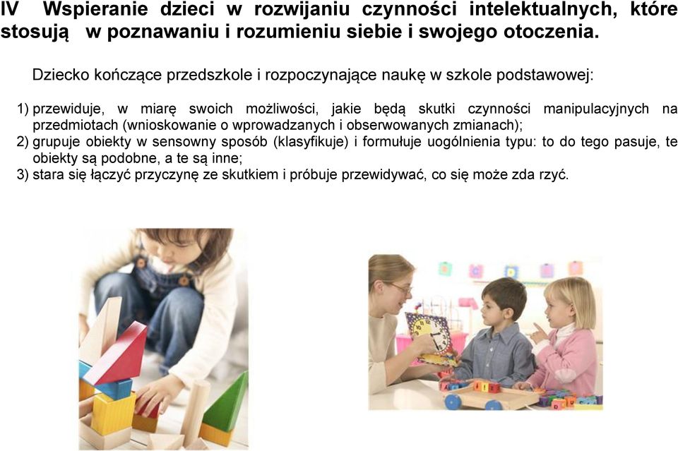 wprowadzanych i obserwowanych zmianach); 2) grupuje obiekty w sensowny sposób (klasyfikuje) i formułuje uogólnienia typu: to do