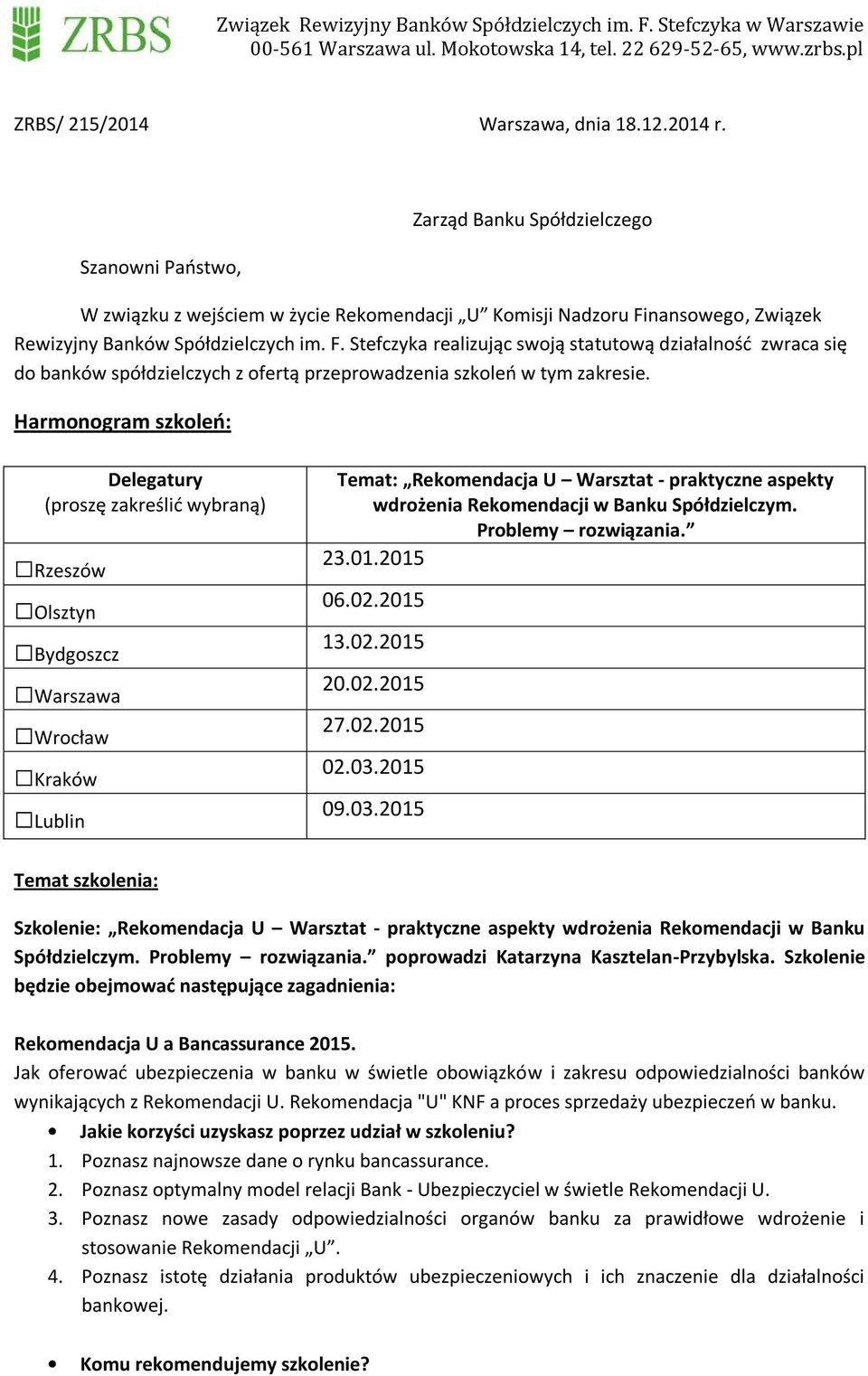 nansowego, Związek Rewizyjny Banków Spółdzielczych im. F. Stefczyka realizując swoją statutową działalność zwraca się do banków spółdzielczych z ofertą przeprowadzenia szkoleń w tym zakresie.