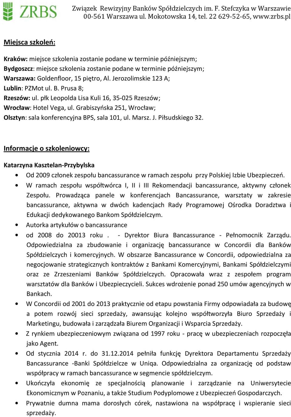Grabiszyńska 251, Wrocław; Olsztyn: sala konferencyjna BPS, sala 101, ul. Marsz. J. Piłsudskiego 32.