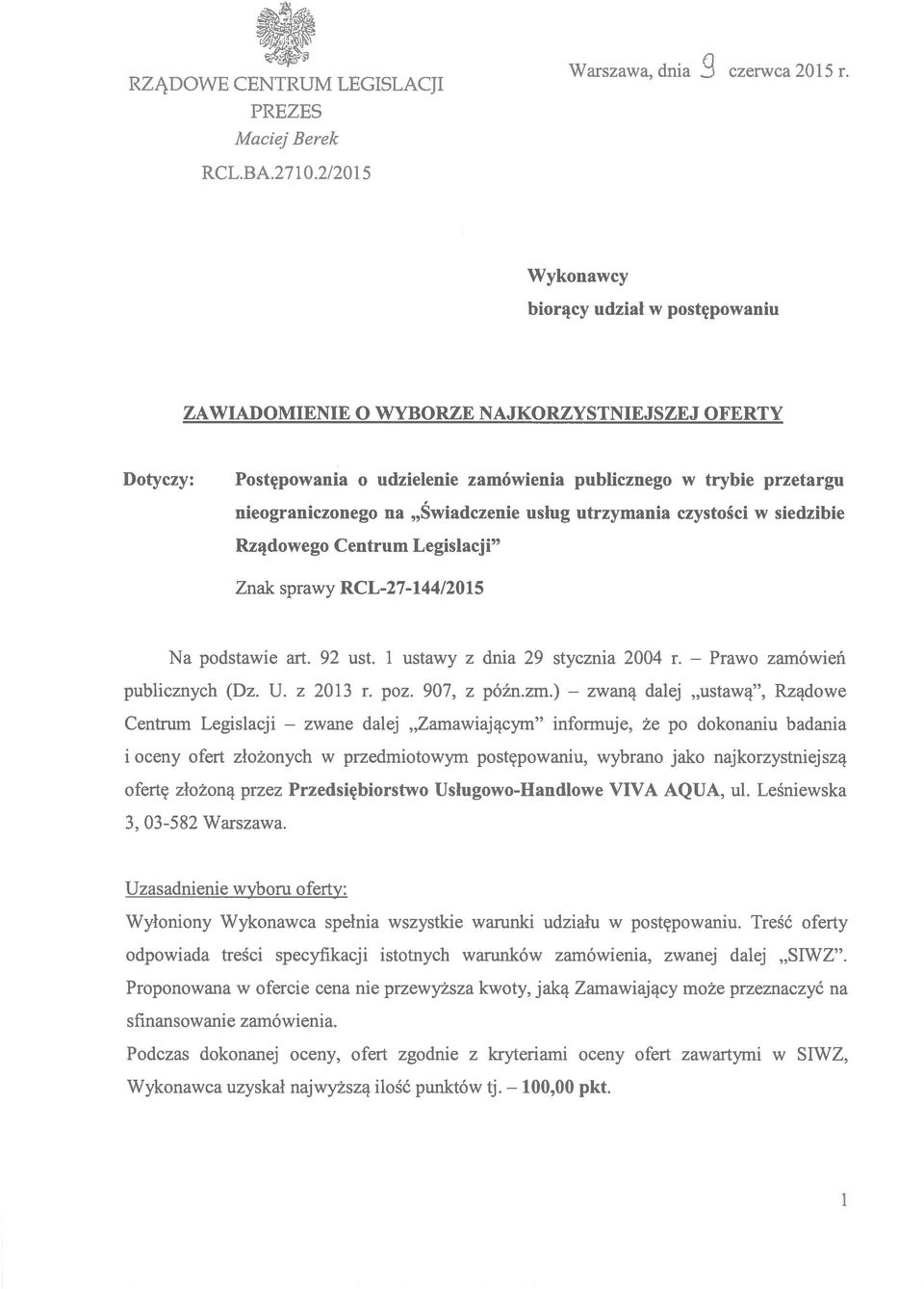 Świadczenie usiug utrzymania czystości w siedzibie Rządowego Centrum Legislacji Znak sprawy RCL-27-144/2015 Na podstawie art. 92 ust. 1 ustawy z dnia 29 stycznia 2004 r. zamówień publicznych (Dz. U.