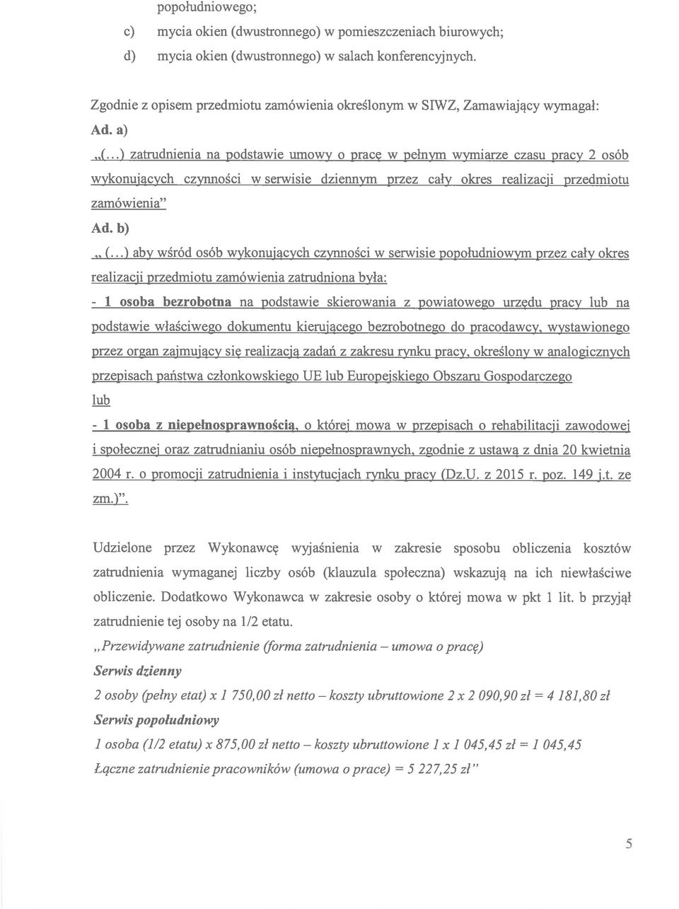 ..) zatrudnienia na podstawie umowy o pracę w pełnym wymiarze czasu pracy 2 osób wykonujących czynności w serwisie dziennym przez cały okres realizacji przedmiotu zamówienia Ad. b) (.