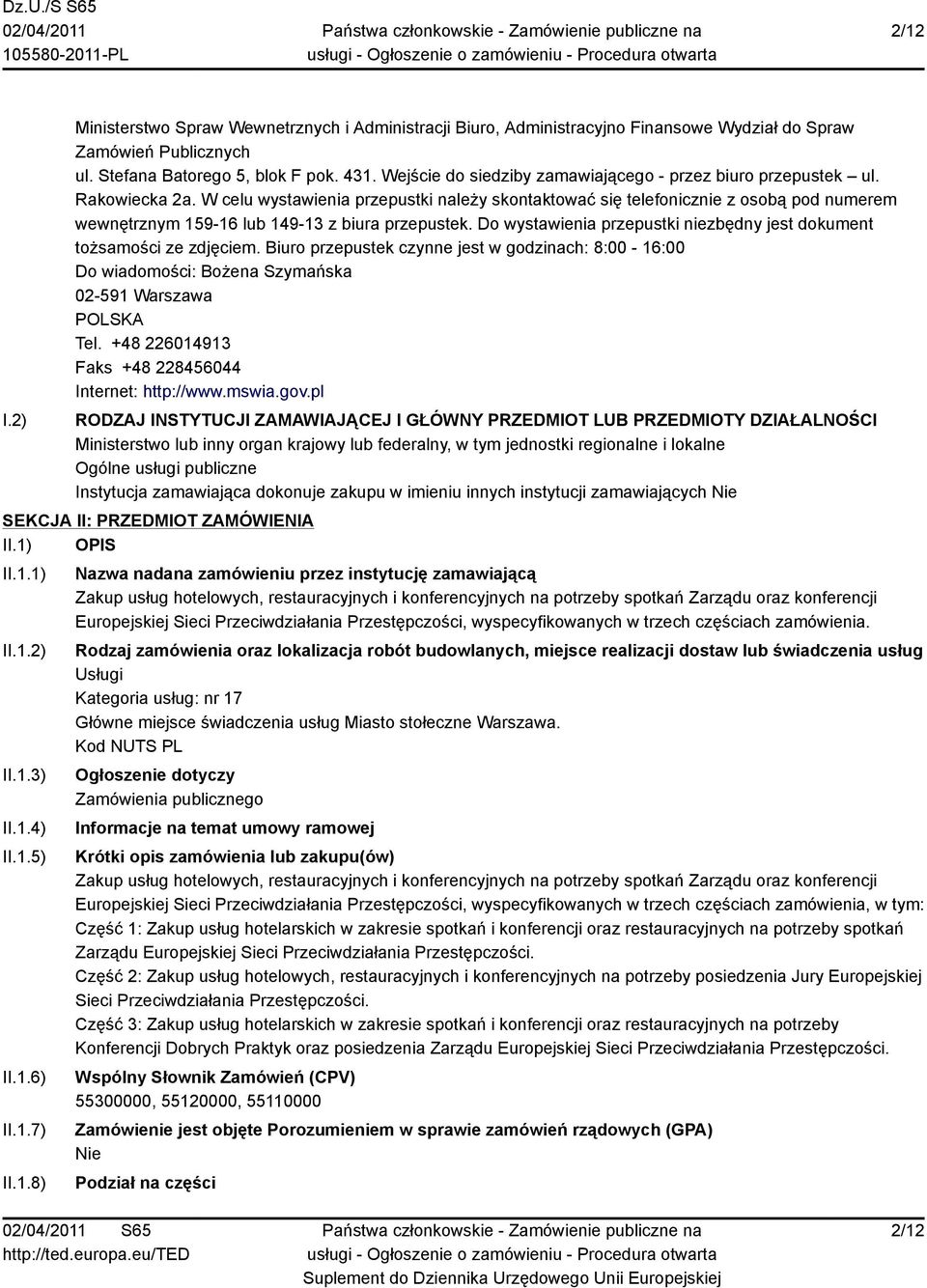 W celu wystawienia przepustki należy skontaktować się telefonicznie z osobą pod numerem wewnętrznym 159-16 lub 149-13 z biura przepustek.