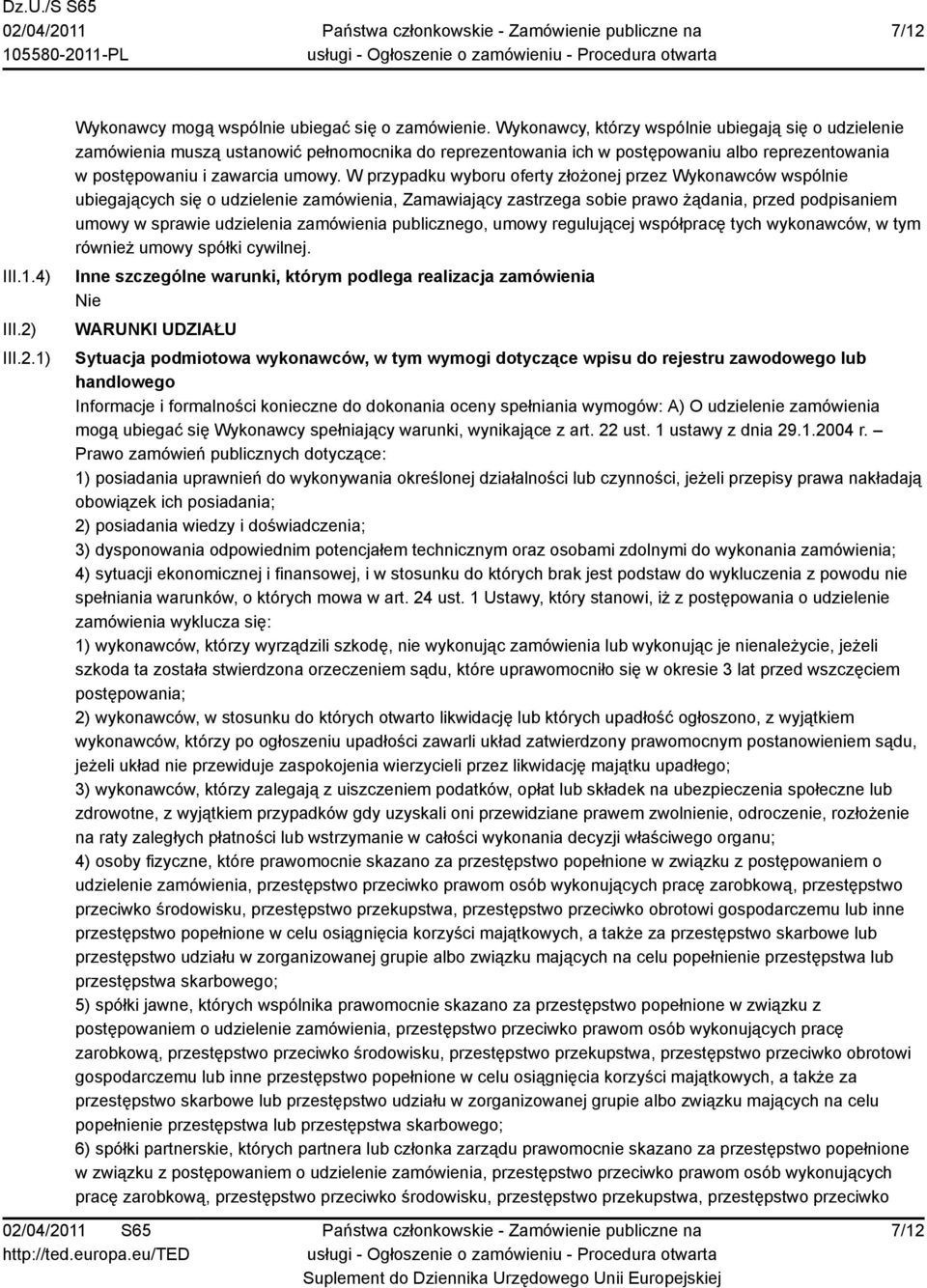 W przypadku wyboru oferty złożonej przez Wykonawców wspólnie ubiegających się o udzielenie zamówienia, Zamawiający zastrzega sobie prawo żądania, przed podpisaniem umowy w sprawie udzielenia