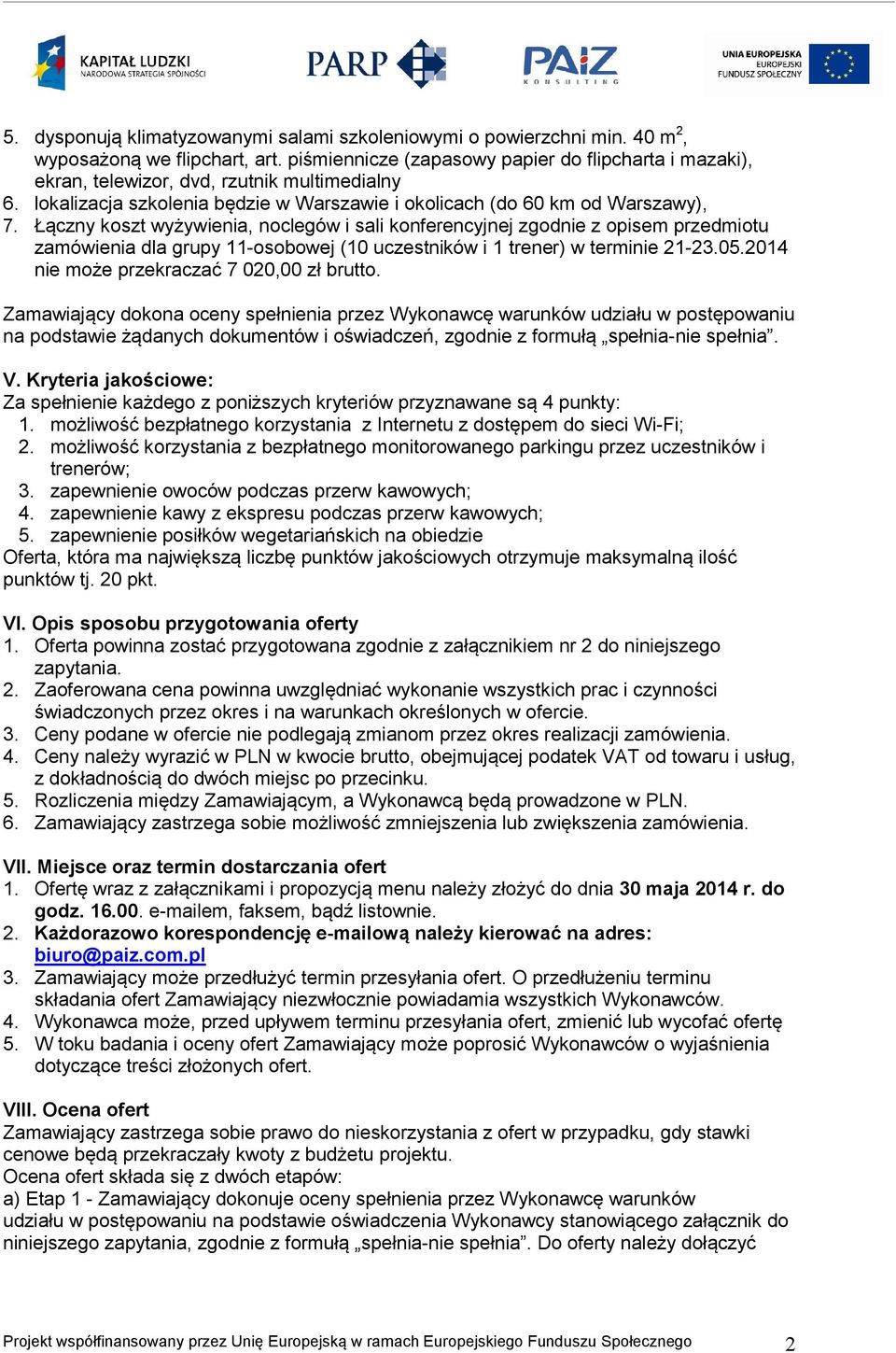 Łączny koszt wyżywienia, noclegów i sali konferencyjnej zgodnie z opisem przedmiotu zamówienia dla grupy 11-osobowej (10 uczestników i 1 trener) w terminie 21-23.05.