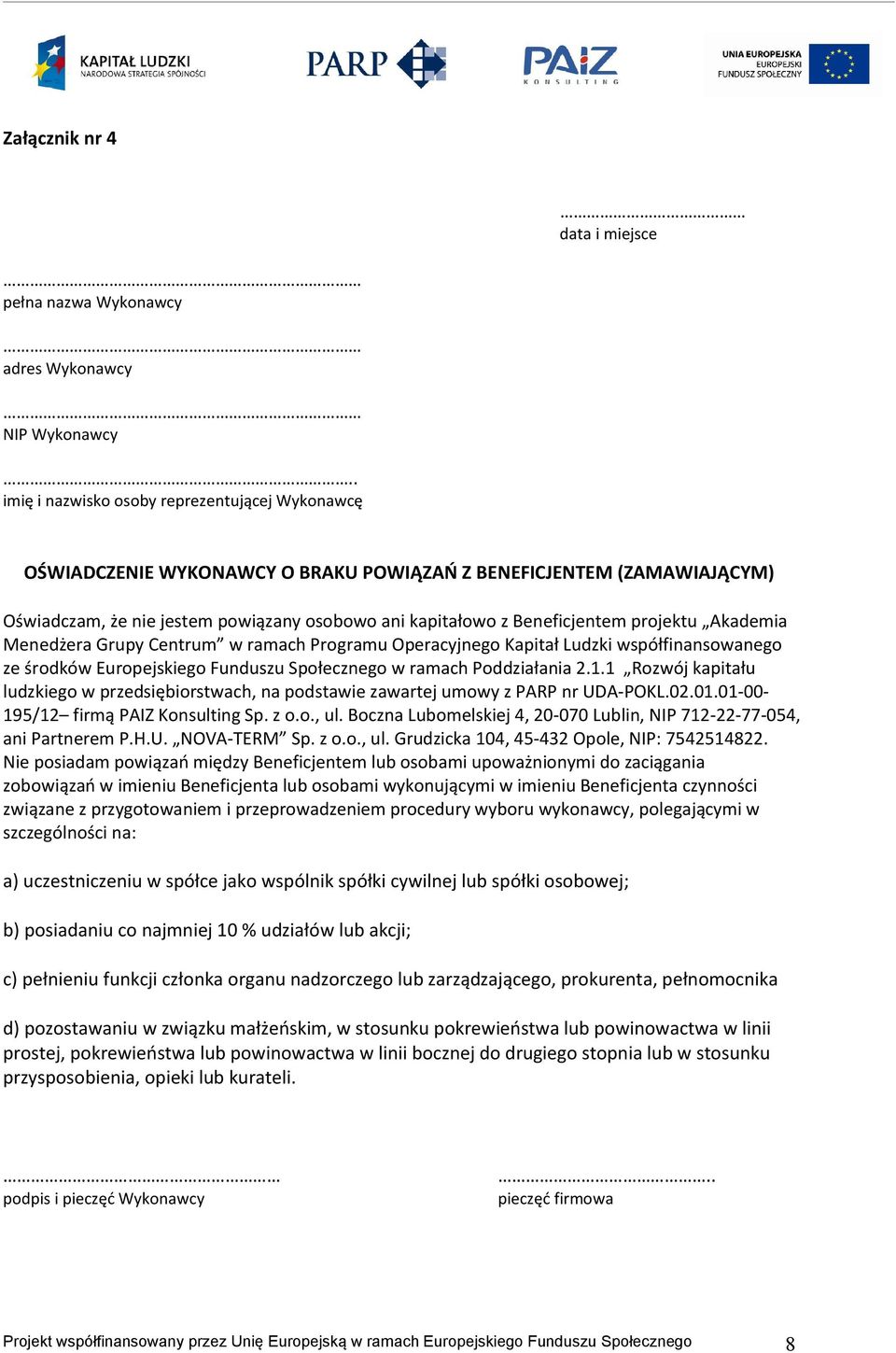 projektu Akademia Menedżera Grupy Centrum w ramach Programu Operacyjnego Kapitał Ludzki współfinansowanego ze środków Europejskiego Funduszu Społecznego w ramach Poddziałania 2.1.