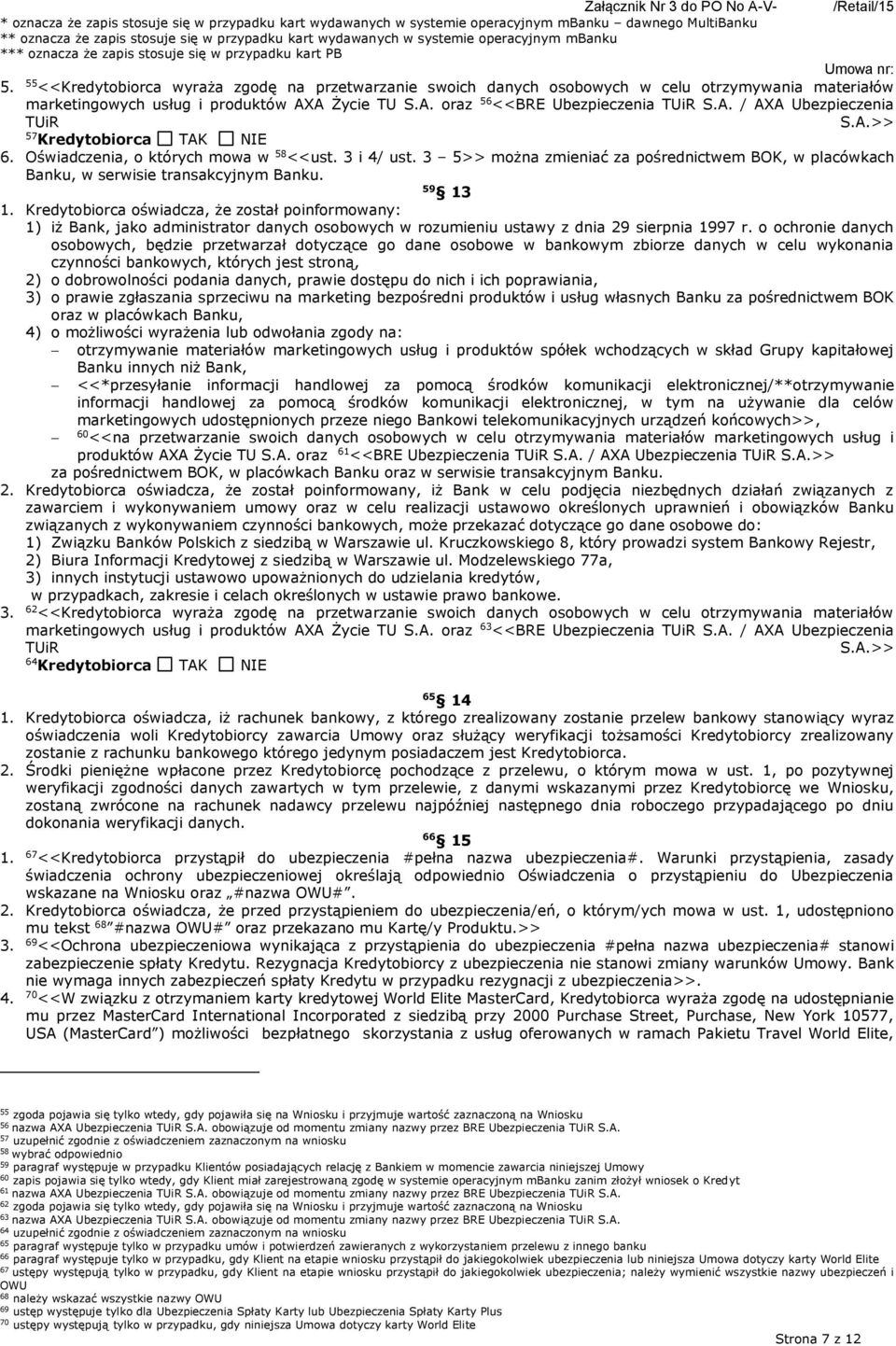 55 <<Kredytobiorca wyraża zgodę na przetwarzanie swoich danych osobowych w celu otrzymywania materiałów marketingowych usług i produktów AXA Życie TU S.A. oraz 56 <<BRE Ubezpieczenia TUiR S.A. / AXA Ubezpieczenia TUiR S.