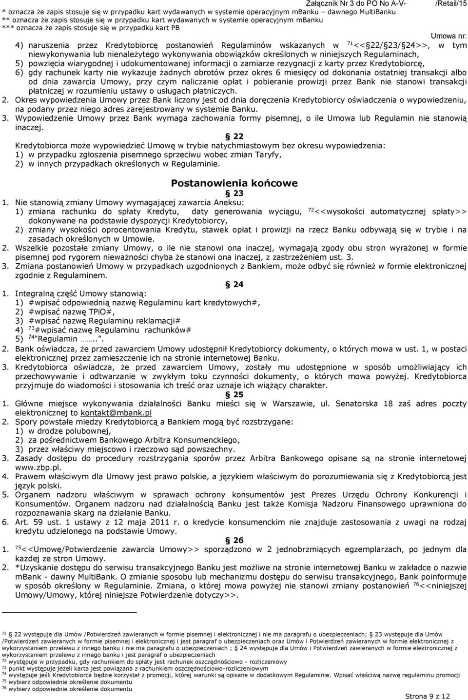 tym niewykonywania lub nienależytego wykonywania obowiązków określonych w niniejszych Regulaminach, 5) powzięcia wiarygodnej i udokumentowanej informacji o zamiarze rezygnacji z karty przez