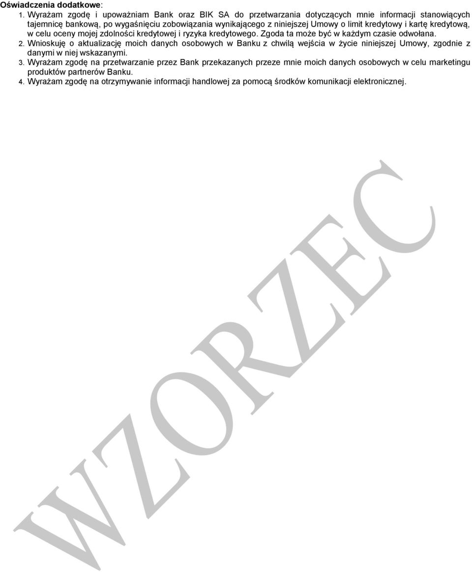o limit kredytowy i kartę kredytową, w celu oceny mojej zdolności kredytowej i ryzyka kredytowego. Zgoda ta może być w każdym czasie odwołana. 2.
