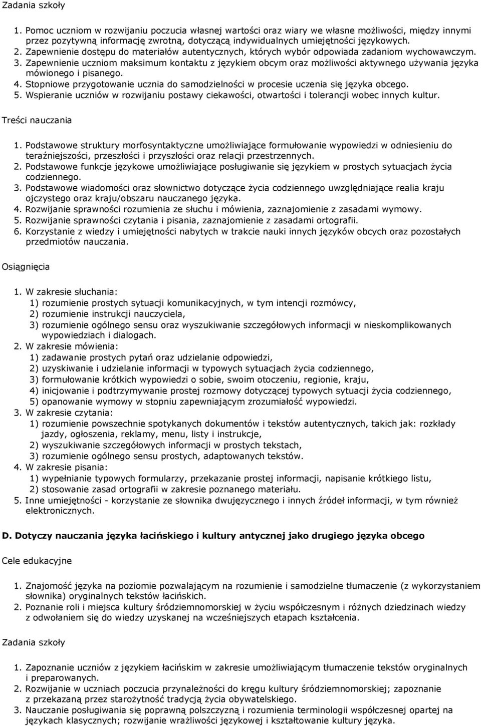 Zapewnienie uczniom maksimum kontaktu z językiem obcym oraz moŝliwości aktywnego uŝywania języka mówionego i pisanego. 4.