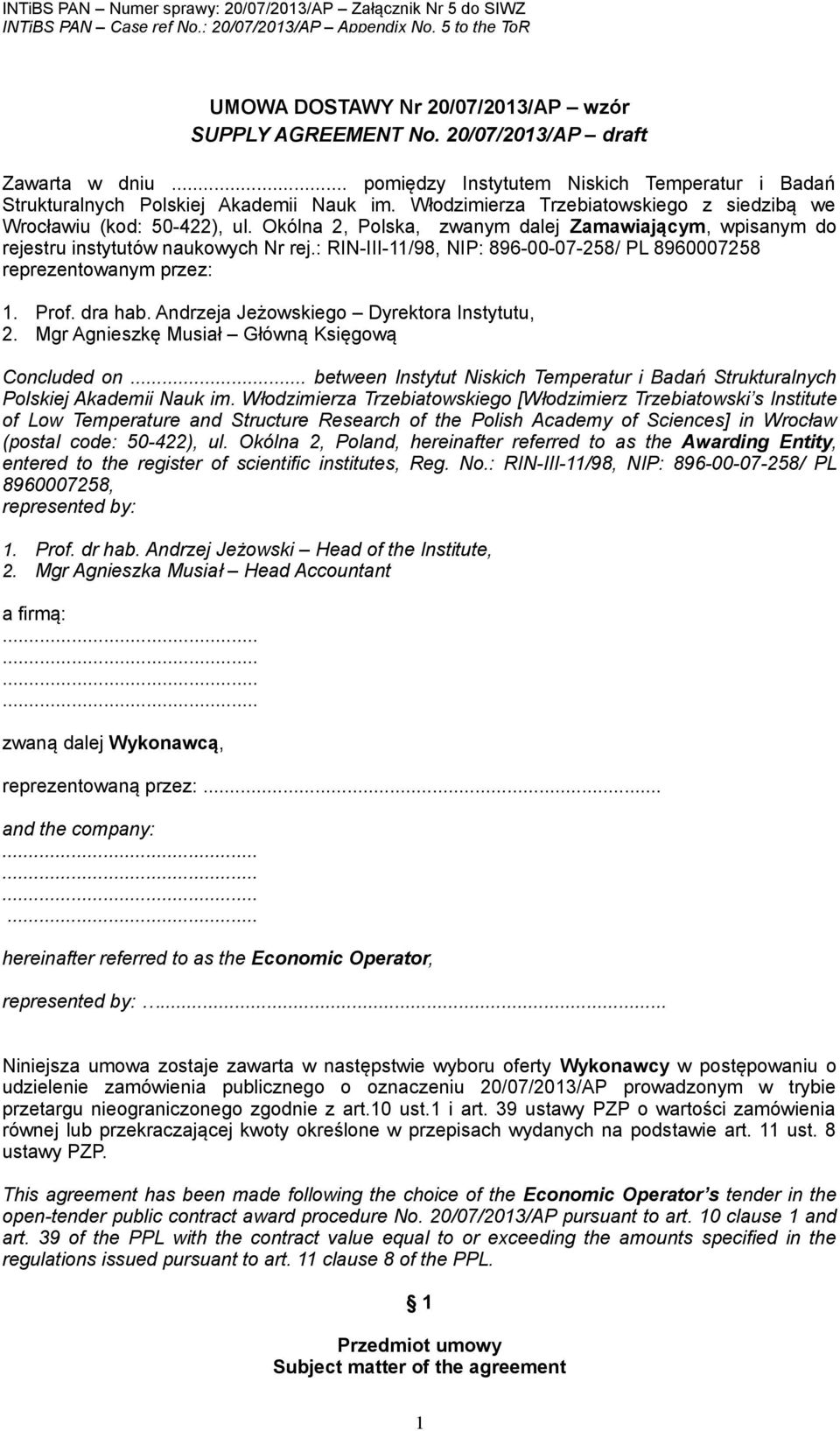 : RIN-III-11/98, NIP: 896-00-07-258/ PL 8960007258 reprezentowanym przez: 1. Prof. dra hab. Andrzeja Jeżowskiego Dyrektora Instytutu, 2. Mgr Agnieszkę Musiał Główną Księgową Concluded on.