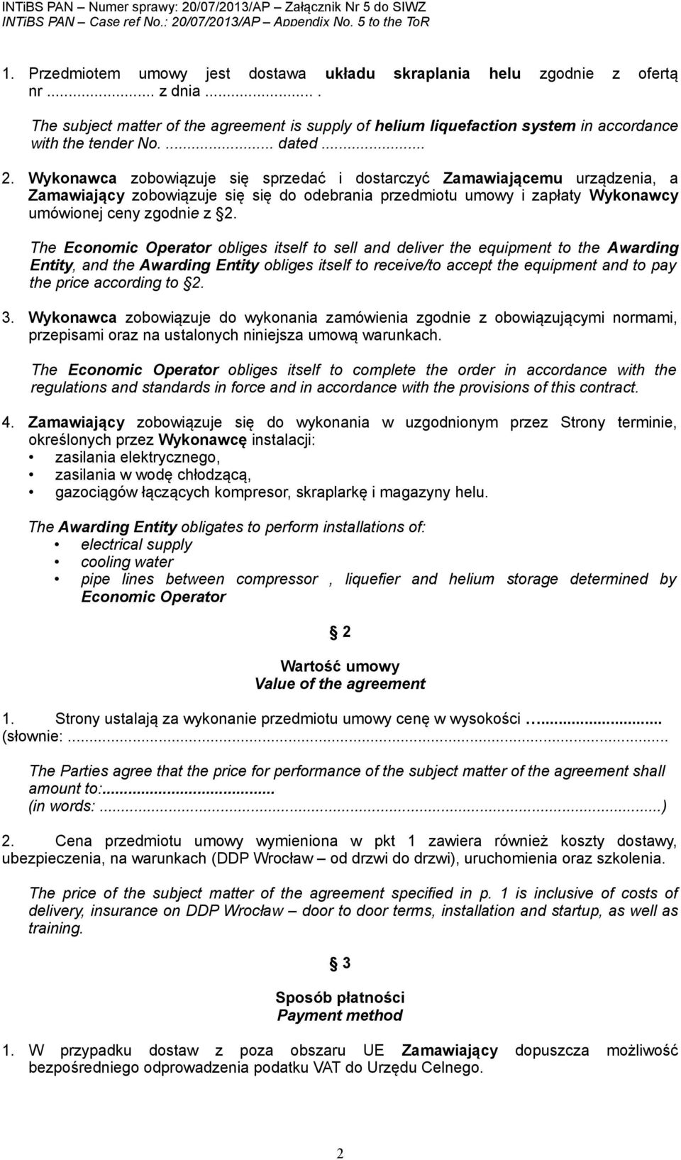 Wykonawca zobowiązuje się sprzedać i dostarczyć Zamawiającemu urządzenia, a Zamawiający zobowiązuje się się do odebrania przedmiotu umowy i zapłaty Wykonawcy umówionej ceny zgodnie z 2.