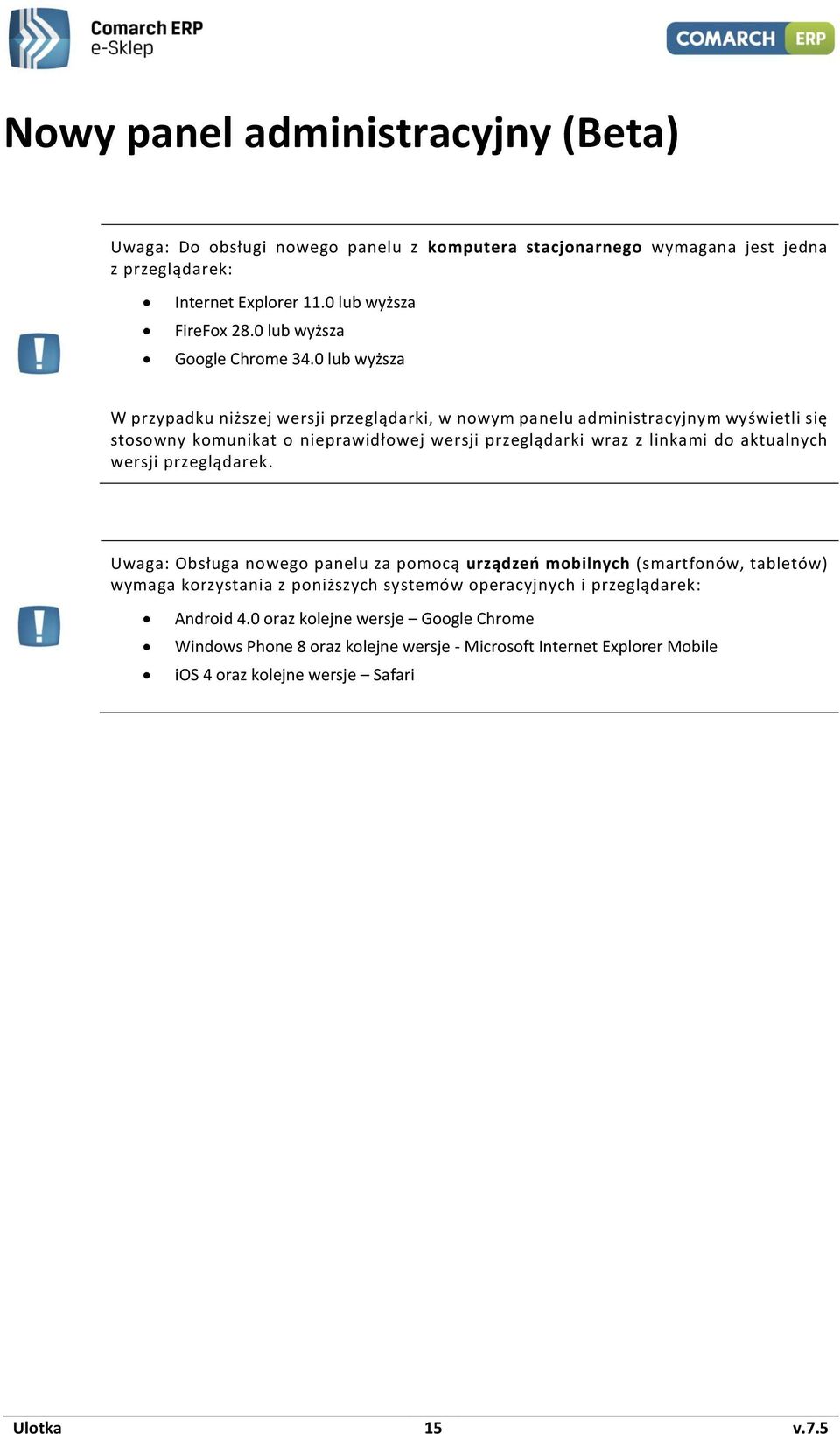 0 lub wyższa W przypadku niższej wersji przeglądarki, w nowym panelu administracyjnym wyświetli się stosowny komunikat o nieprawidłowej wersji przeglądarki wraz z linkami do