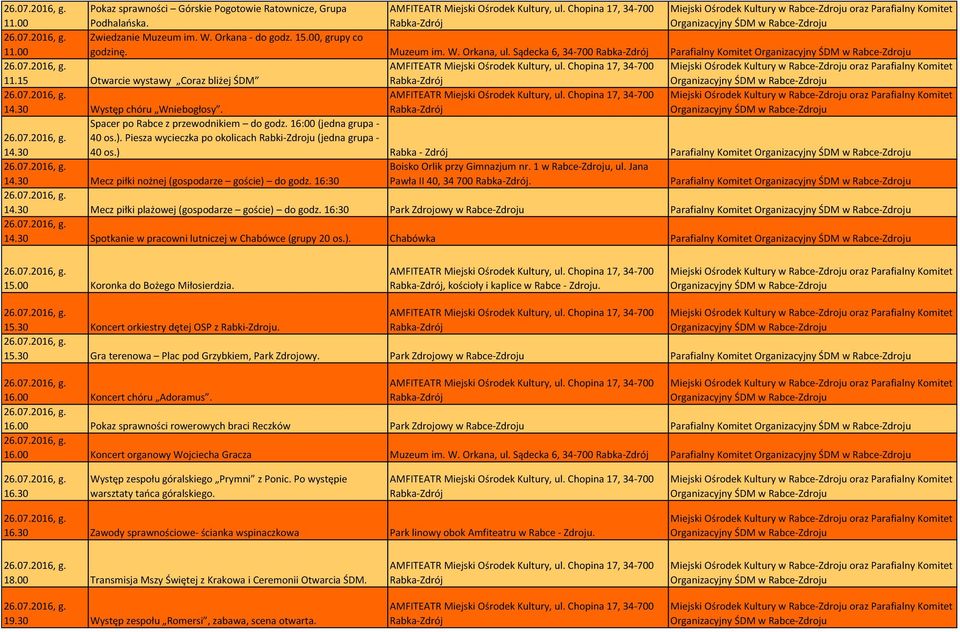 Piesza wycieczka po okolicach Rabki-Zdroju (jedna grupa - 40 os.) Rabka - Zdrój Parafialny Komitet 14.30 Mecz piłki nożnej (gospodarze goście) do godz. 16:30 Boisko Orlik przy Gimnazjum nr.