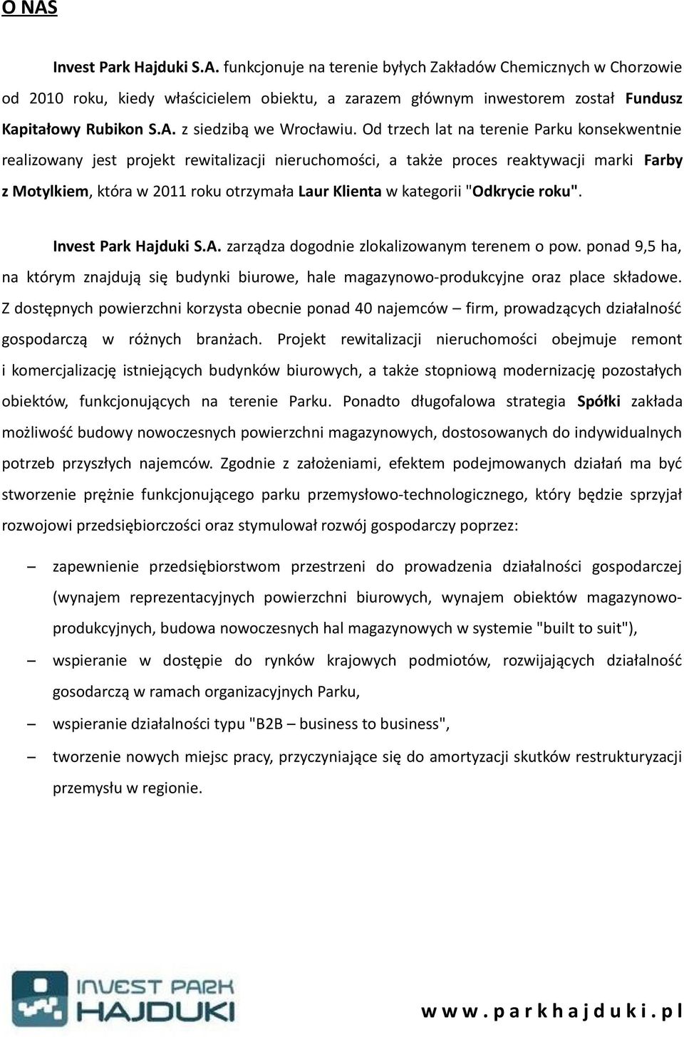 Od trzech lat na terenie Parku konsekwentnie realizowany jest projekt rewitalizacji nieruchomości, a także proces reaktywacji marki Farby z Motylkiem, która w 2011 roku otrzymała Laur Klienta w