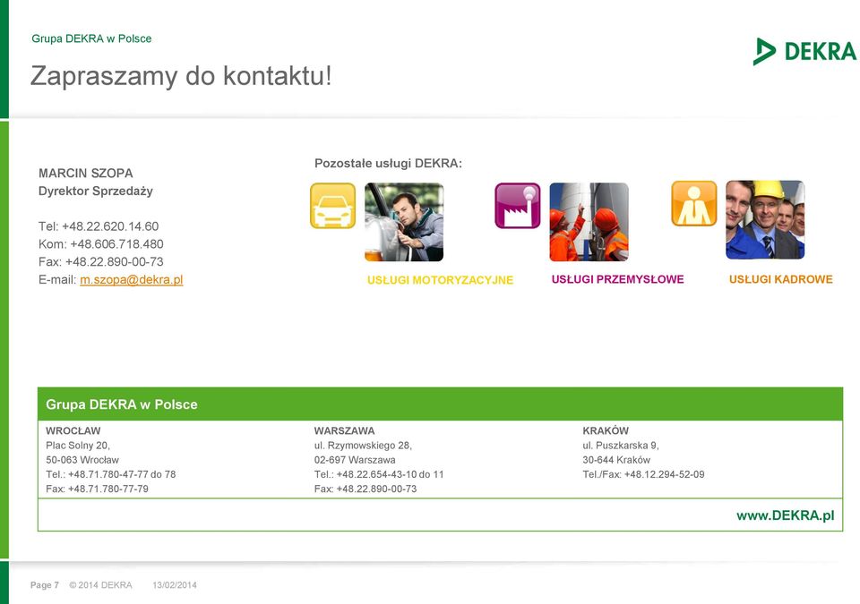 pl USŁUGI MOTORYZACYJNE USŁUGI PRZEMYSŁOWE USŁUGI KADROWE Grupa DEKRA w Polsce WROCŁAW Plac Solny 20, 50-063 Wrocław Tel.: +48.71.