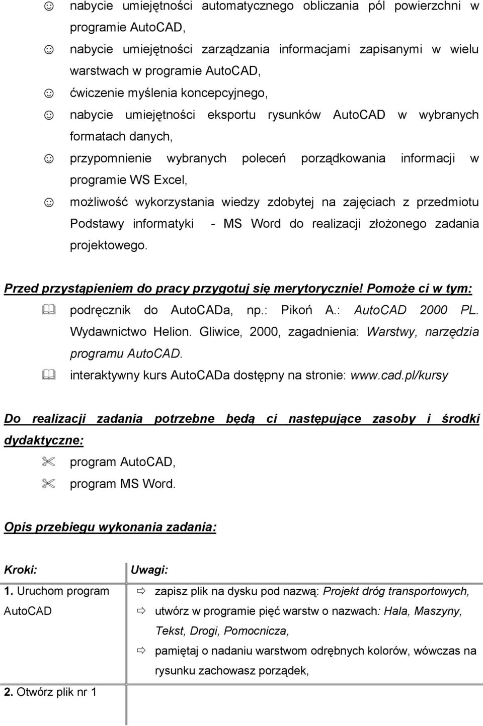 wiedzy zdobytej na zajęciach z przedmiotu Podstawy informatyki - MS Word do realizacji złożonego zadania projektowego. Przed przystąpieniem do pracy przygotuj się merytorycznie!