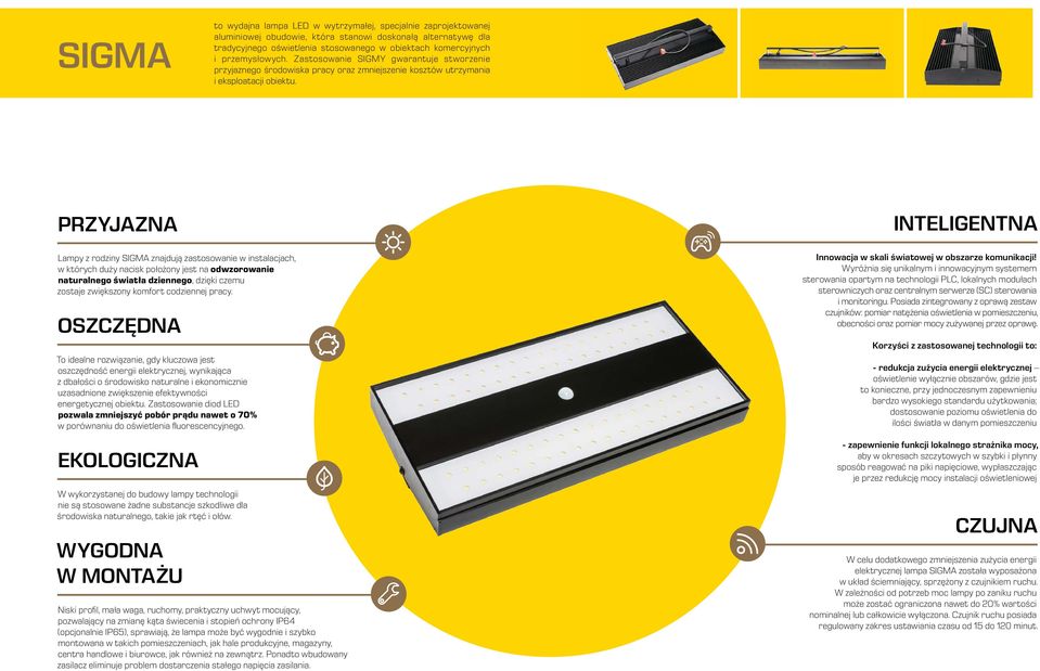 PRZYJAZNA Lampy z rodziny SIGMA znajdują zastosowanie w instalacjach, w których duży nacisk położony jest na odwzorowanie naturalnego światła dziennego, dzięki czemu zostaje zwiększony komfort
