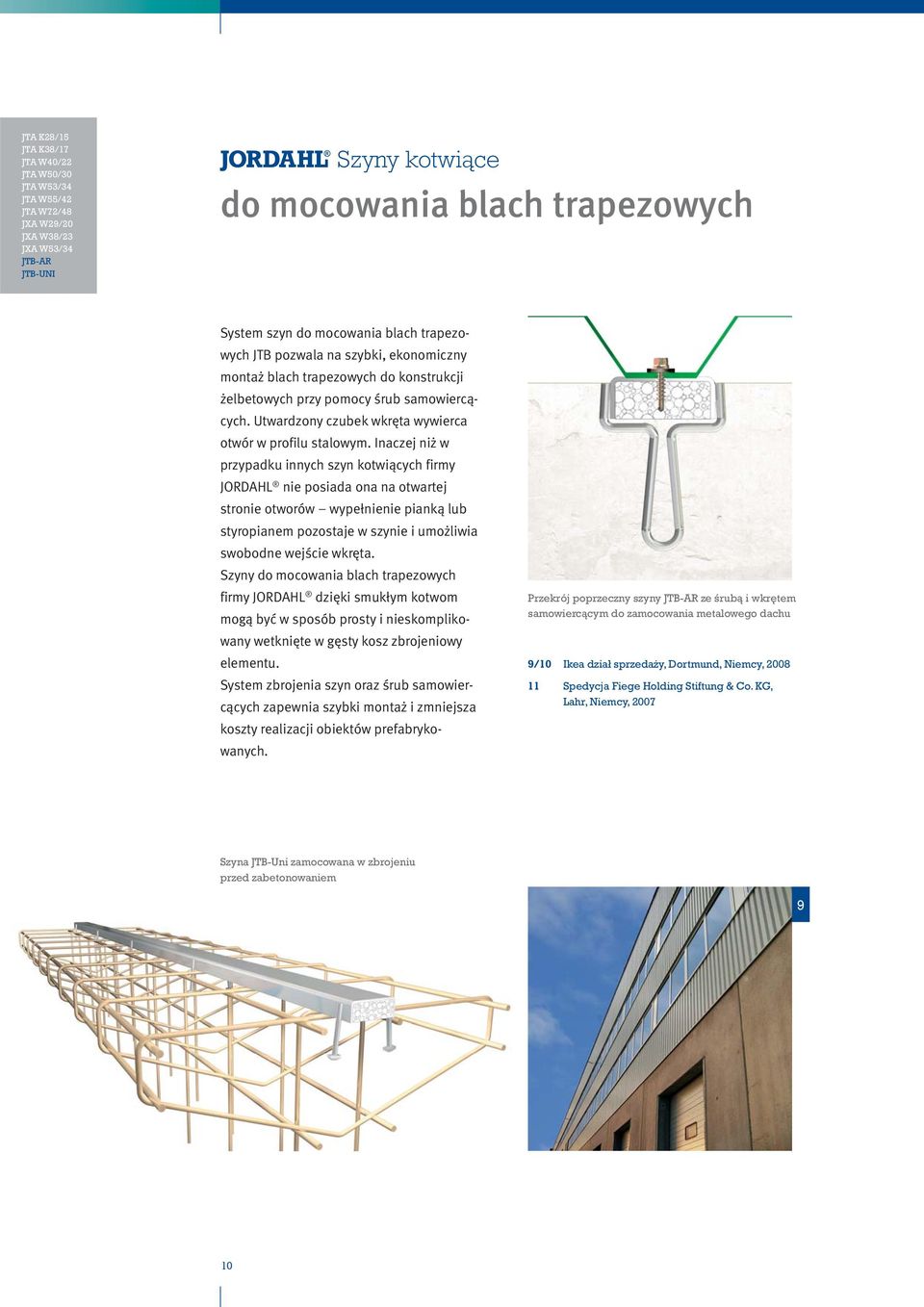 Inaczej niż w przypadku innych szyn kotwiących firmy JORDAHL nie posiada ona na otwartej stronie otworów wypełnienie pianką lub styropianem pozostaje w szynie i umożliwia swobodne wejście wkręta.