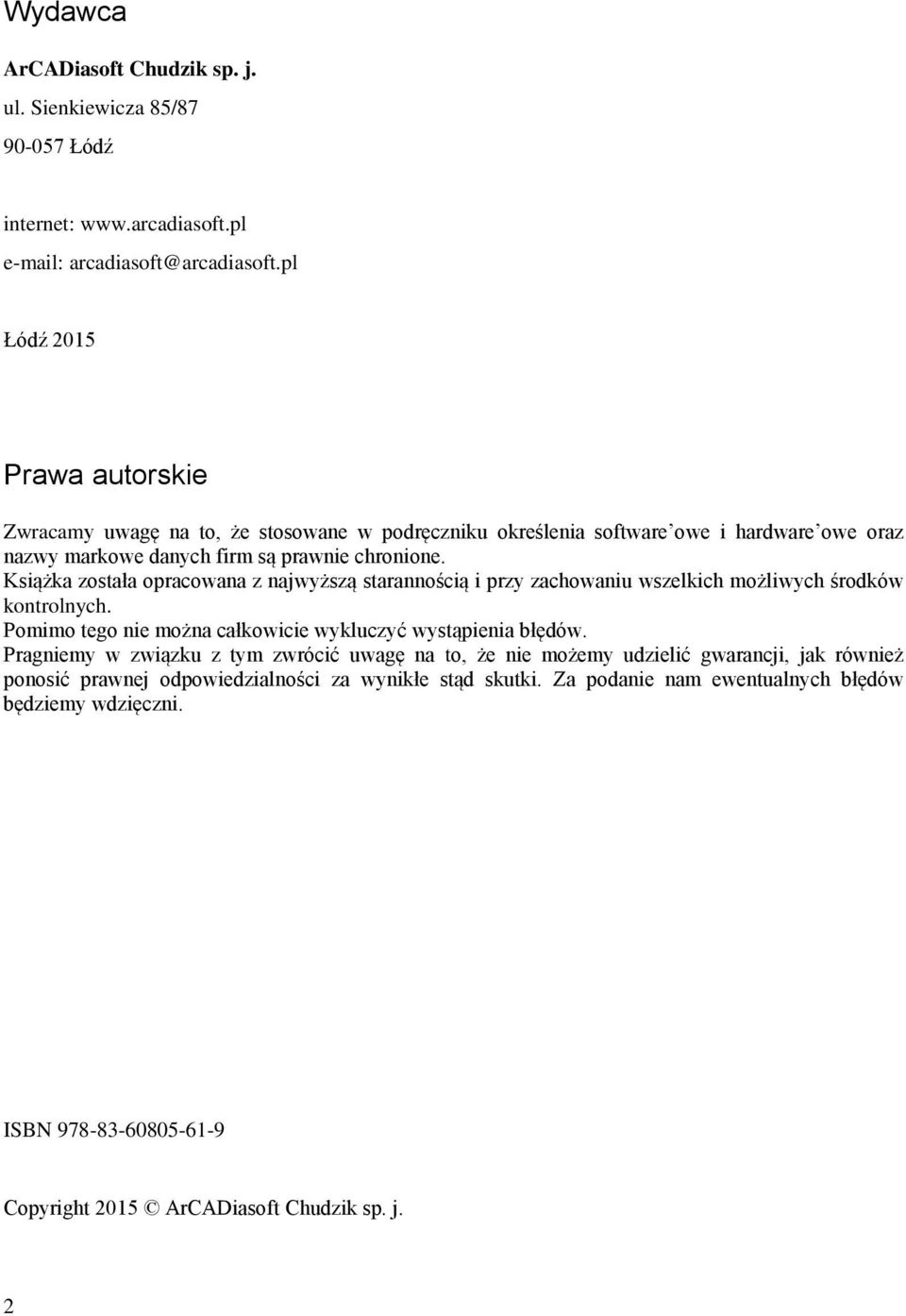 Książka została opracowana z najwyższą starannością i przy zachowaniu wszelkich możliwych środków kontrolnych. Pomimo tego nie można całkowicie wykluczyć wystąpienia błędów.