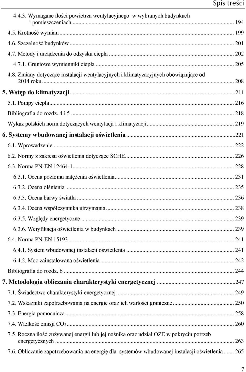 .. 216 Bibliografia do rozdz. 4 i 5... 218 Wykaz polskich norm dotyczących wentylacji i klimatyzacji... 219 6. Systemy wbudowanej instalacji oświetlenia...221 6.1. Wprowadzenie... 222 6.2. Normy z zakresu oświetlenia dotyczące ŚCHE.
