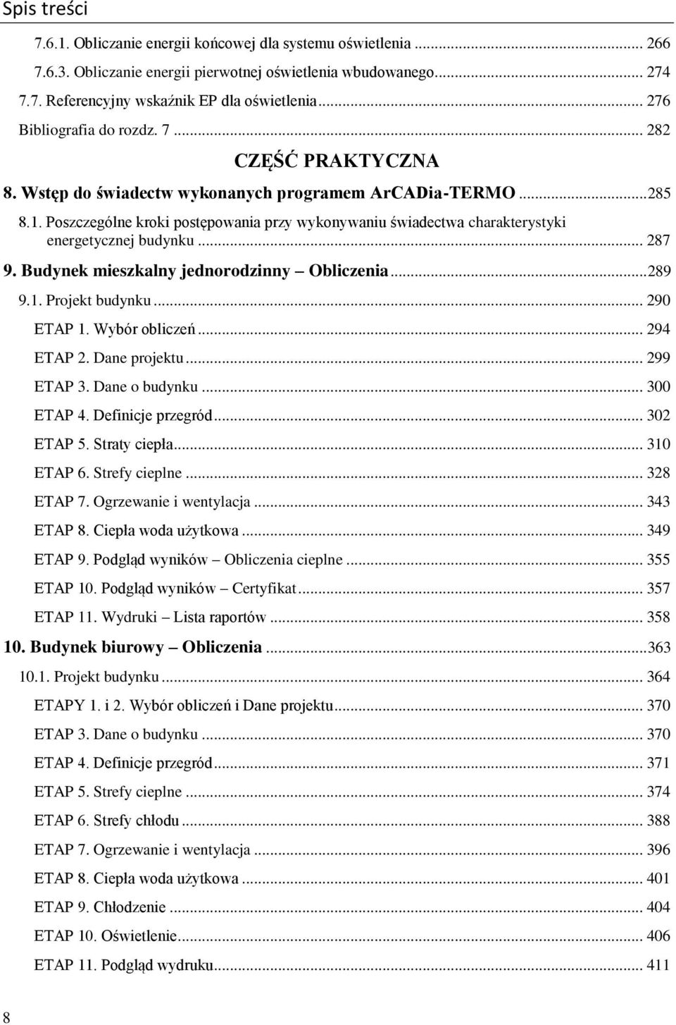 Poszczególne kroki postępowania przy wykonywaniu świadectwa charakterystyki energetycznej budynku... 287 9. Budynek mieszkalny jednorodzinny Obliczenia... 289 9.1. Projekt budynku... 290 ETAP 1.