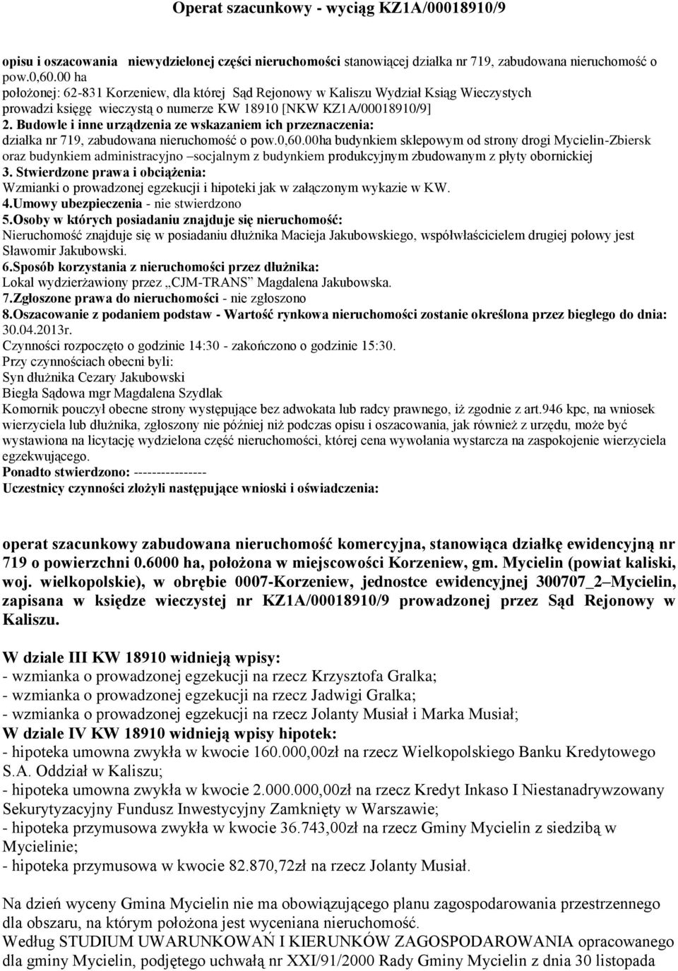 Budowle i inne urządzenia ze wskazaniem ich przeznaczenia: działka nr 719, zabudowana nieruchomość o pow.0,60.