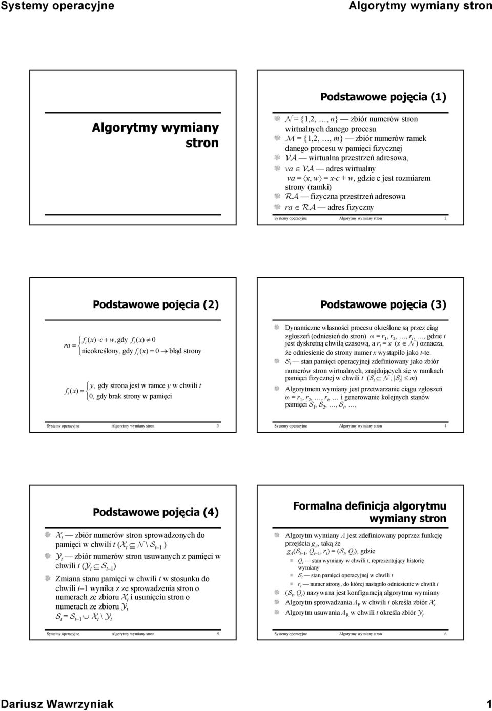 wymiany sron Podsawowe pojęcia () Podsawowe pojęcia () f( x) c+ w,gdy f( x) ra = nieokreślony, gdy f ( x) = błąd srony y, gdy srona jes w ramce y w chwili f ( x) =, gdy brak srony w pamięci