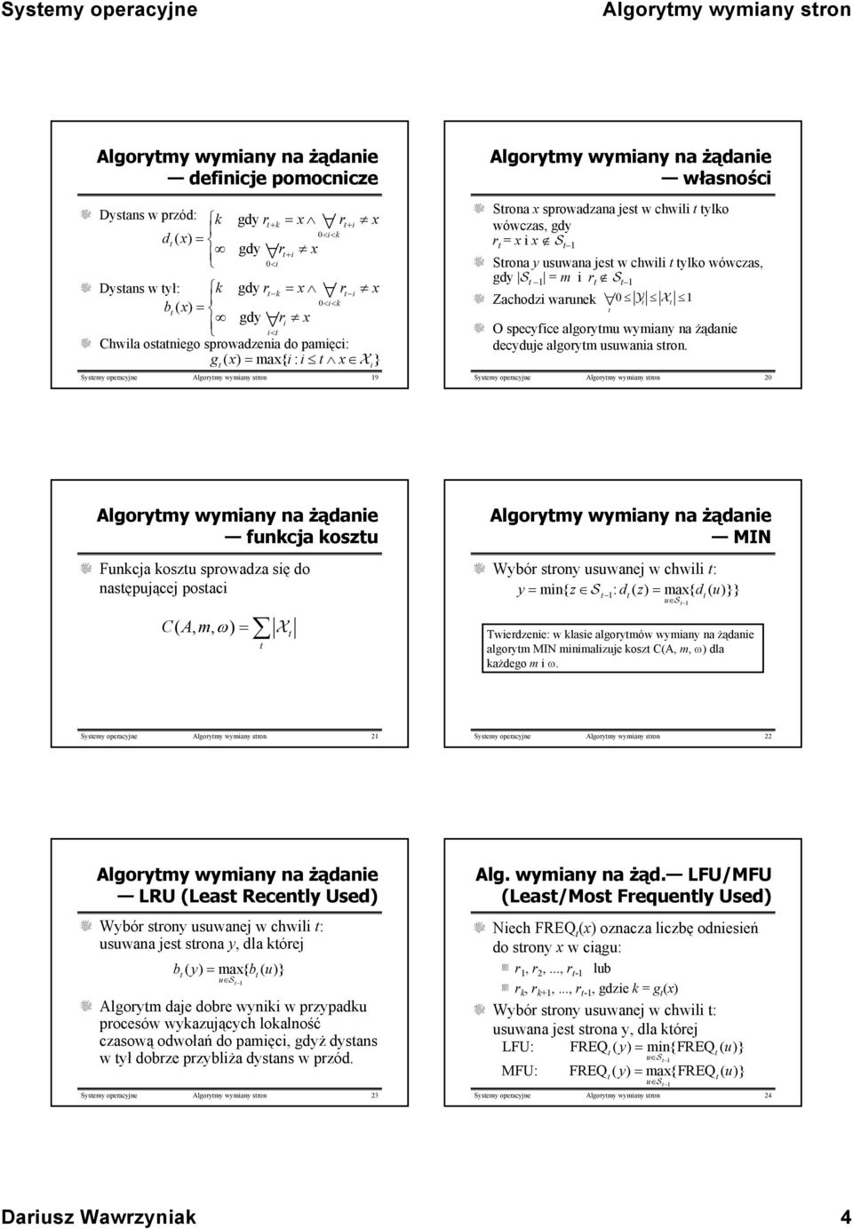 ylko wówczas, gdy r = x i x S Srona y usuwana jes w chwili ylko wówczas, gdy S = m i r S Zachodzi warunek Y X O specyfice algorymu wymiany na żądanie decyduje algorym usuwania sron.