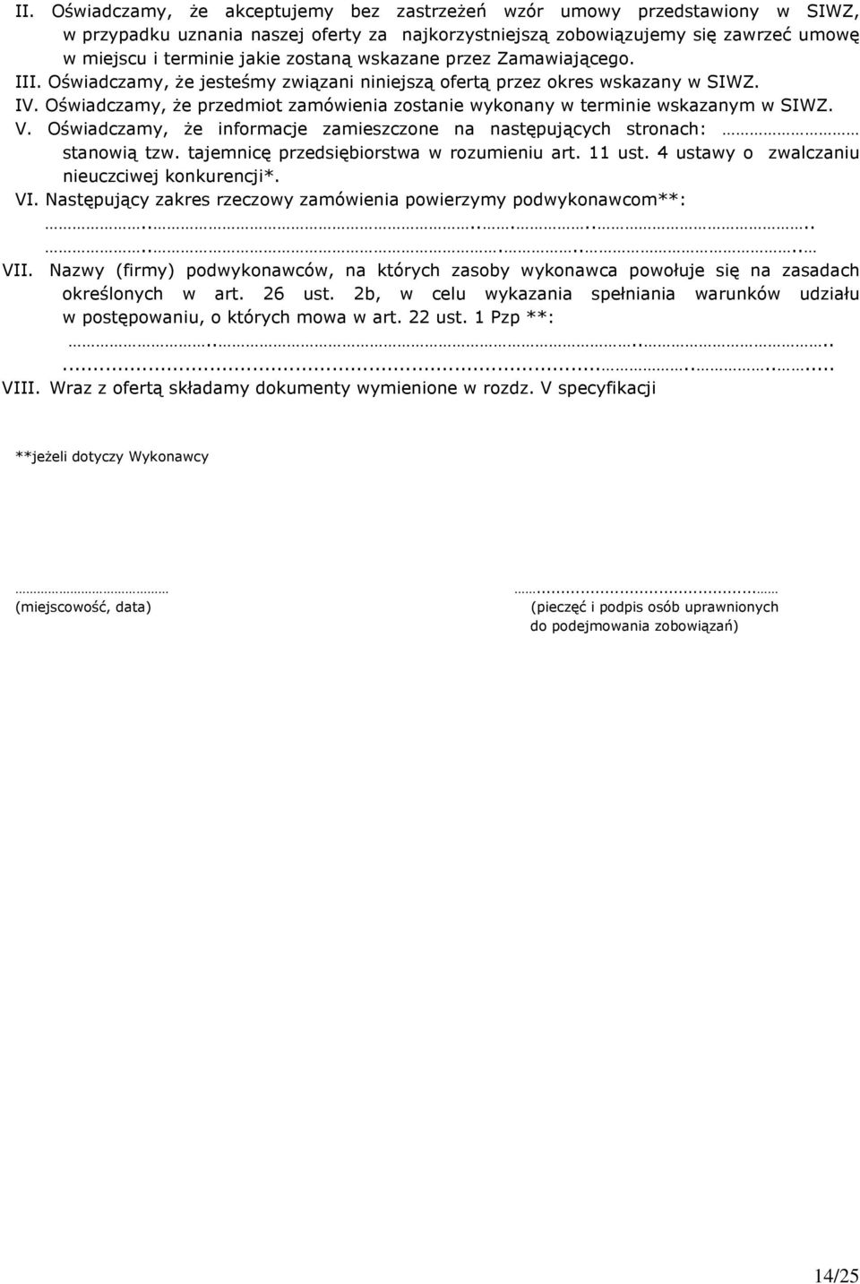 Oświadczamy, że przedmiot zamówienia zostanie wykonany w terminie wskazanym w SIWZ. V. Oświadczamy, że informacje zamieszczone na następujących stronach: stanowią tzw.