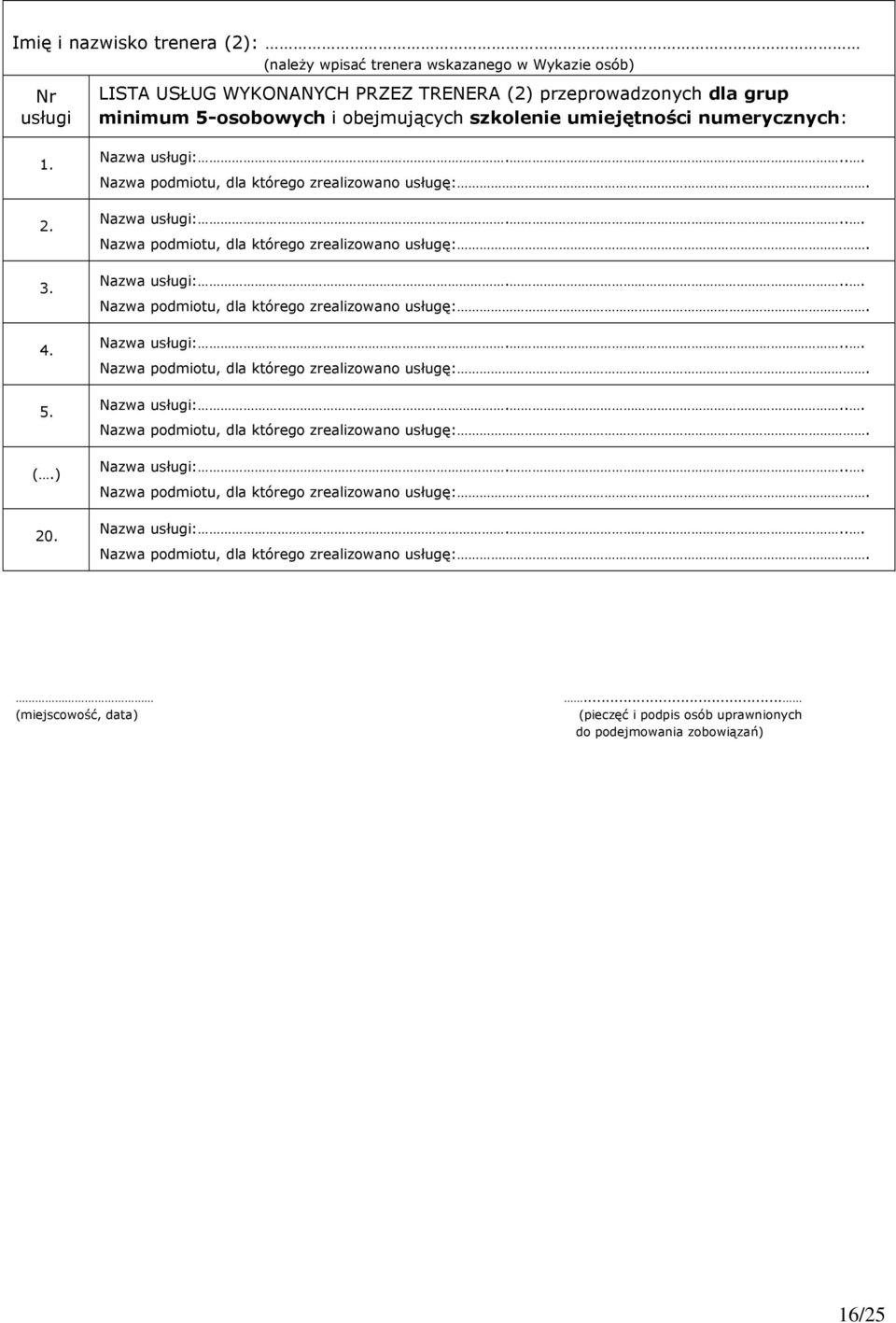 5-osobowych i obejmujących szkolenie umiejętności numerycznych: 1. 2. 3. 4. 5. (.) 20.