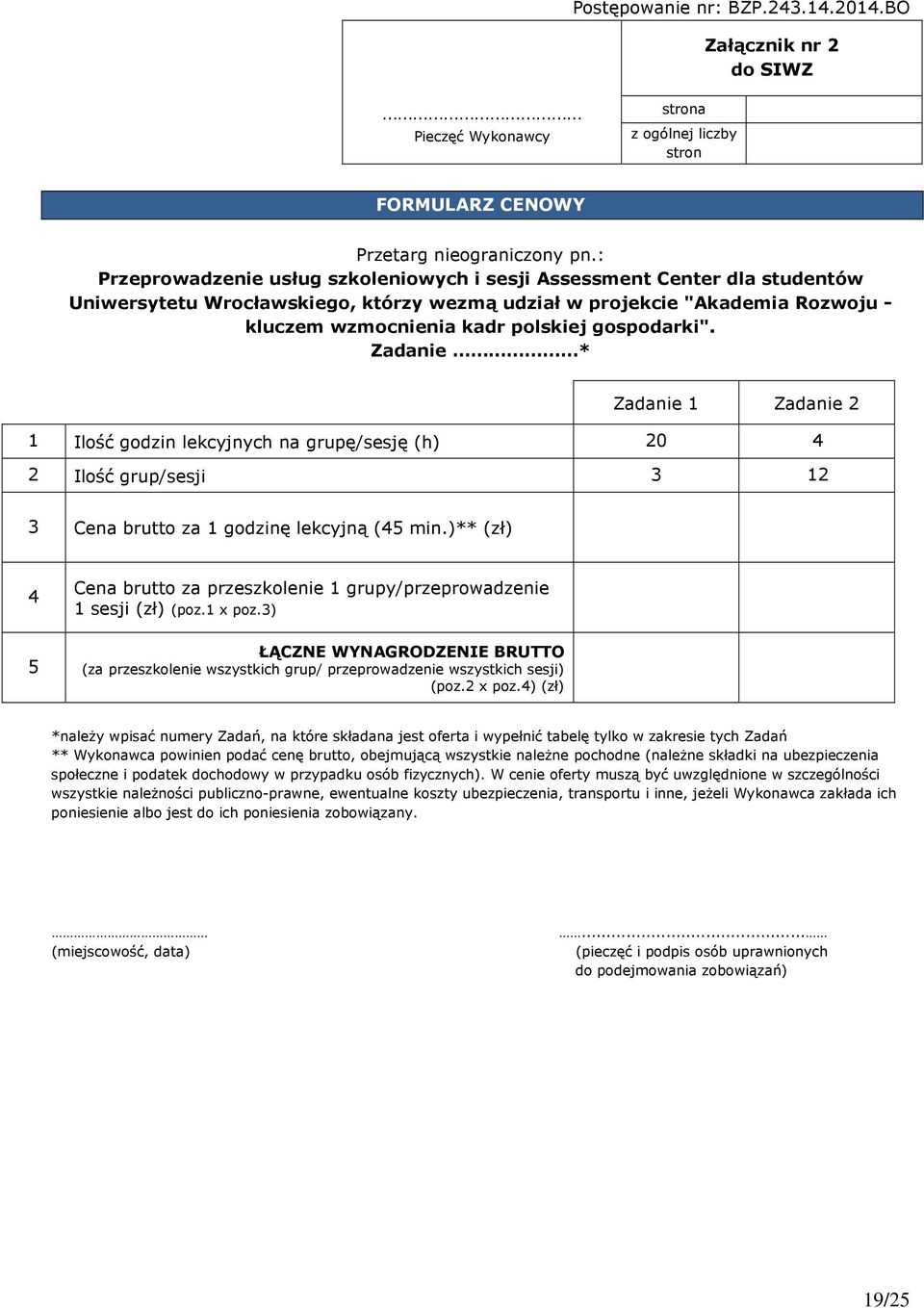 gospodarki". Zadanie * Zadanie 1 Zadanie 2 1 Ilość godzin lekcyjnych na grupę/sesję (h) 20 4 2 Ilość grup/sesji 3 12 3 Cena brutto za 1 godzinę lekcyjną (45 min.