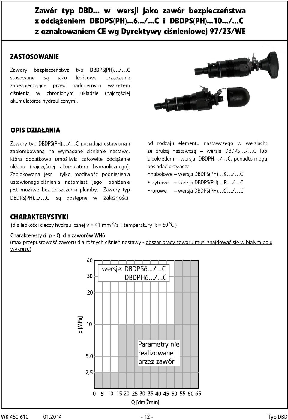..C z oznakowaniem CE wg Dyrektywy ciśnieniowej 97/2/WE ZASOSOWANIE Zawory bezpieczeństwa typ DBDS(H H) / C stosowane są jako końcowe urządzenie zabezpieczające przed nadmiernym wzrostem ciśnienia w