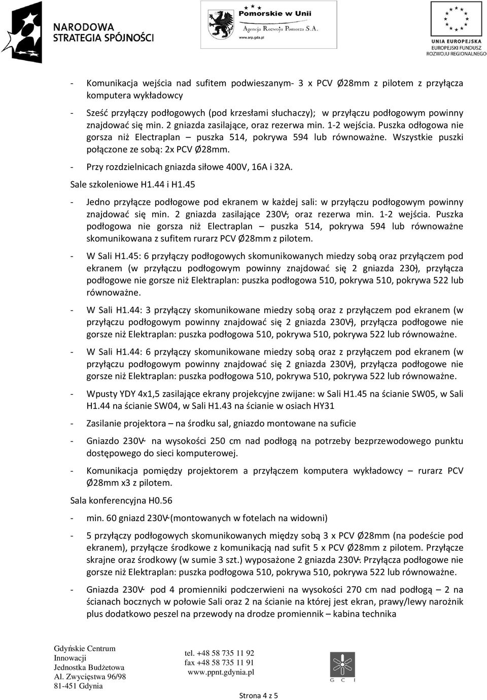 Wszystkie puszki połączone ze sobą: 2x PCV Ø28mm. - Przy rozdzielnicach gniazda siłowe 400V, 16A i 32A. Sale szkoleniowe H1.44 i H1.