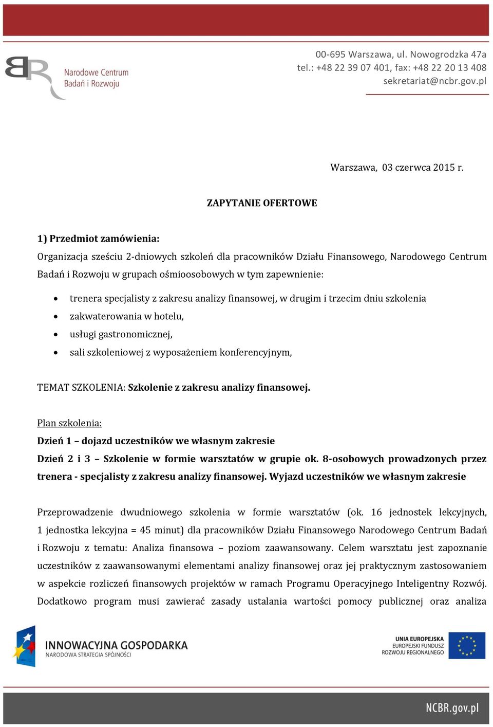 trenera specjalisty z zakresu analizy finansowej, w drugim i trzecim dniu szkolenia zakwaterowania w hotelu, usługi gastronomicznej, sali szkoleniowej z wyposażeniem konferencyjnym, TEMAT SZKOLENIA: