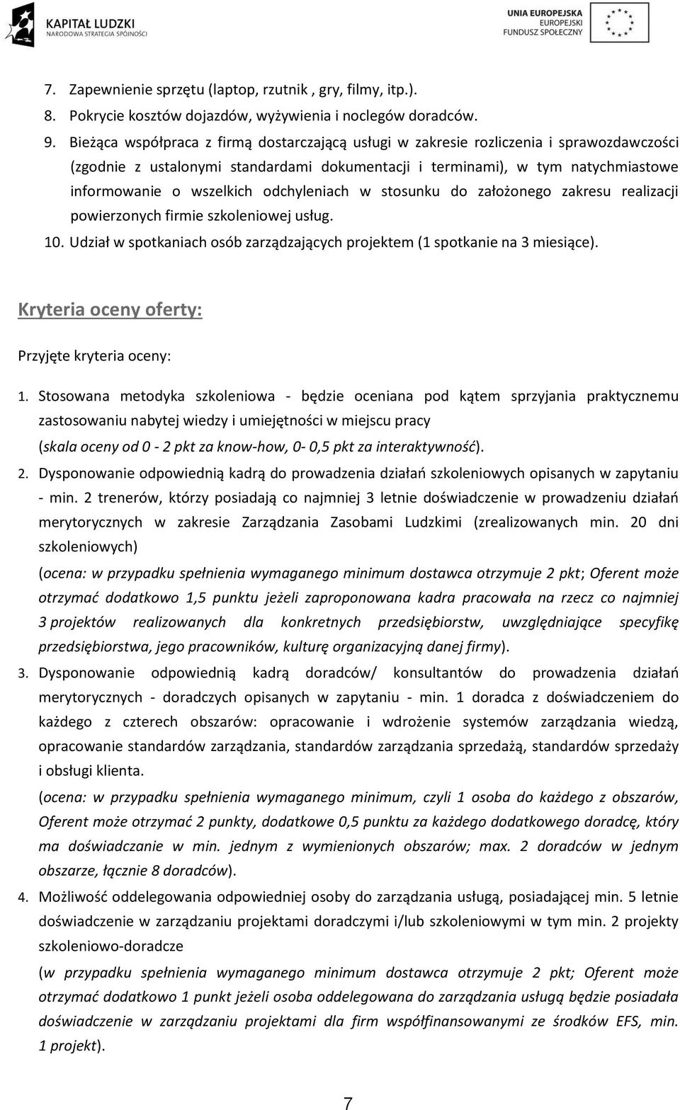 odchyleniach w stosunku do założonego zakresu realizacji powierzonych firmie szkoleniowej usług. 10. Udział w spotkaniach osób zarządzających projektem (1 spotkanie na 3 miesiące).